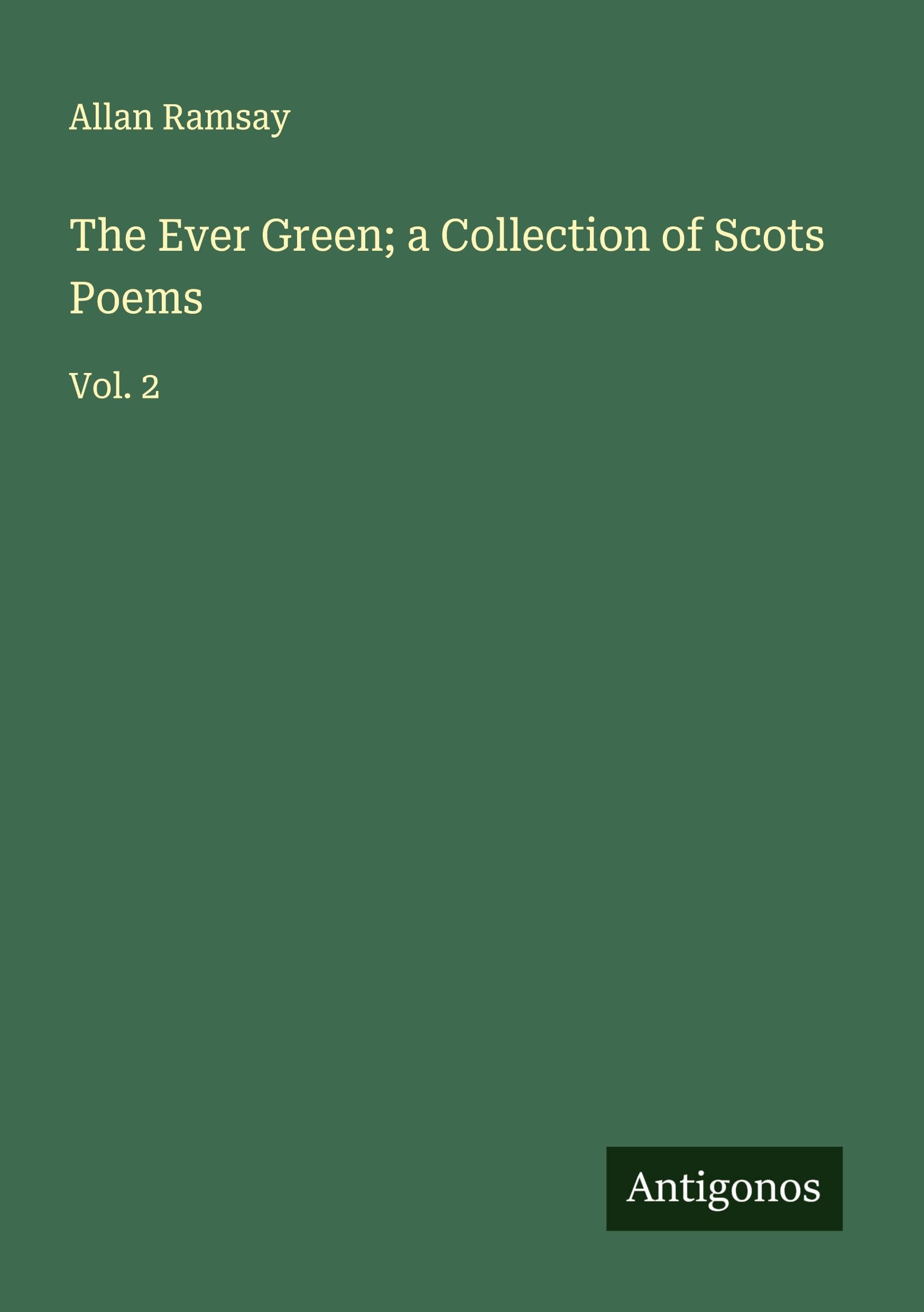 The Ever Green; a Collection of Scots Poems Classics
