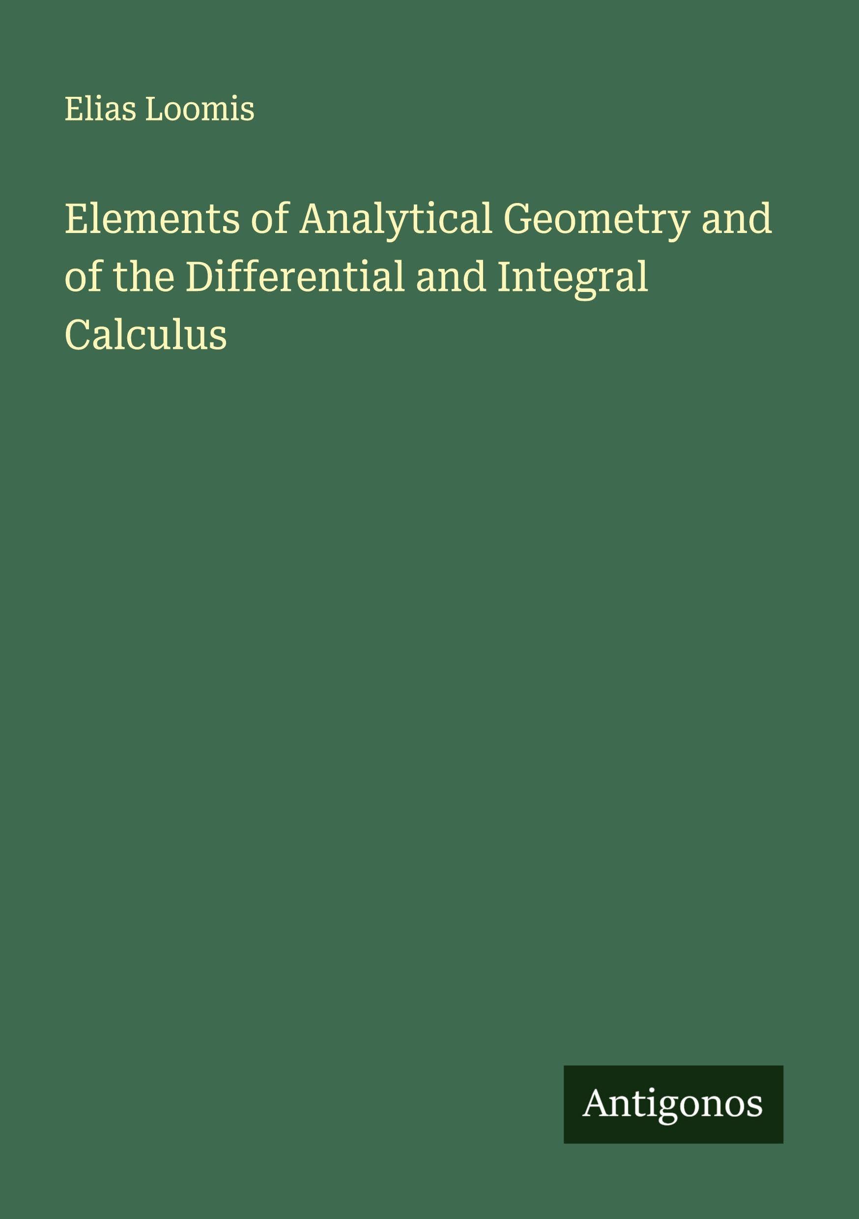 Elements of Analytical Geometry and of the Differential and Integral Calculus Classics