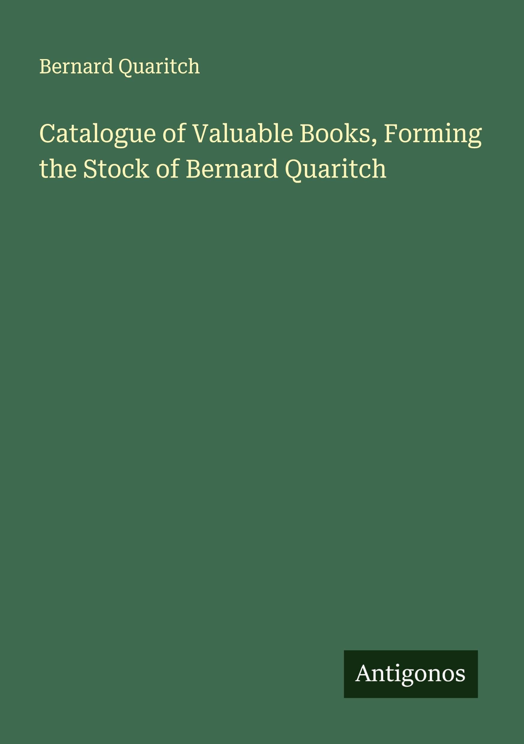 Catalogue of Valuable Books, Forming the Stock of Bernard Quaritch Classics