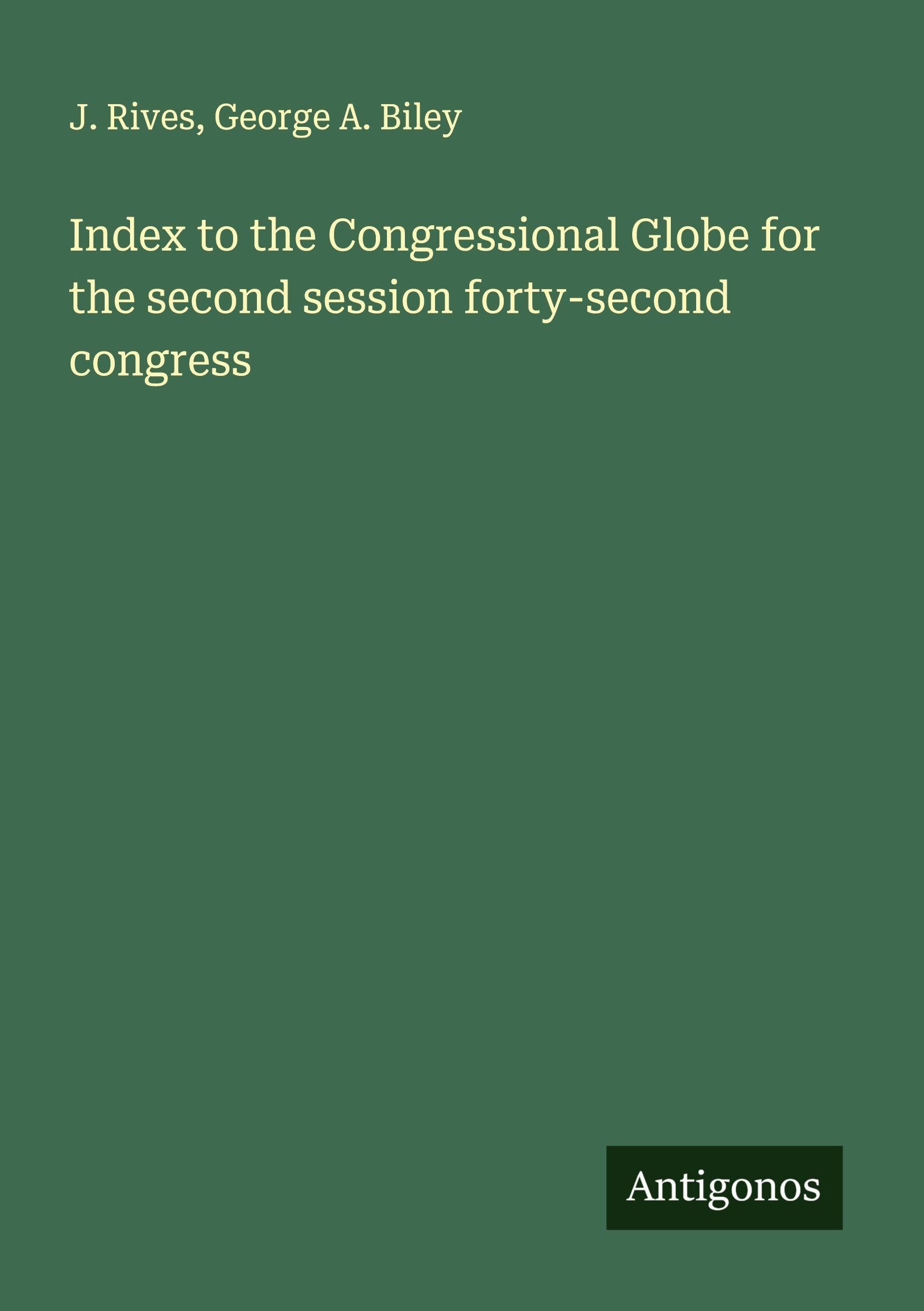 Index to the Congressional Globe for the second session forty-second congress Classics