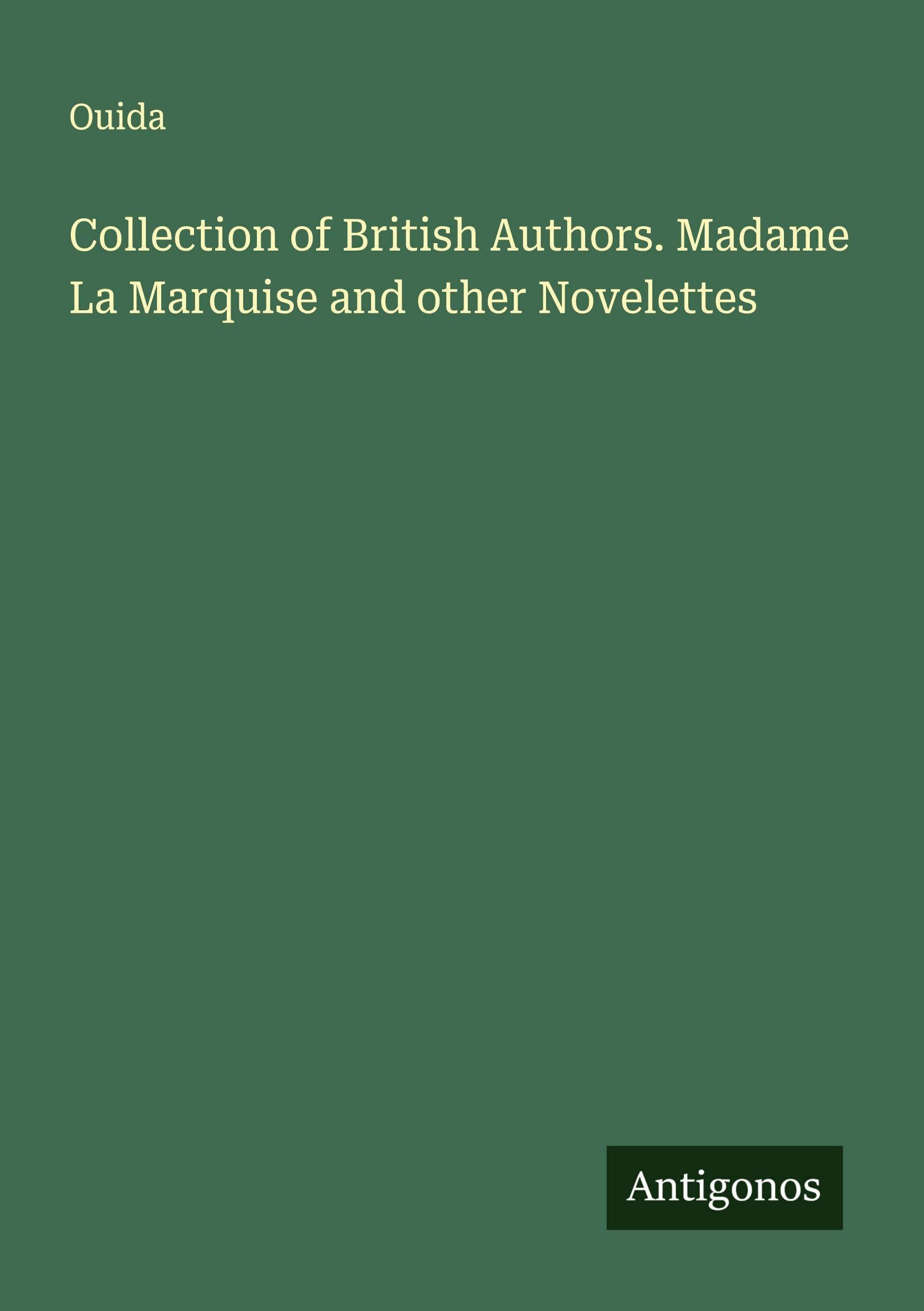 Collection of British Authors. Madame La Marquise and other Novelettes Classics