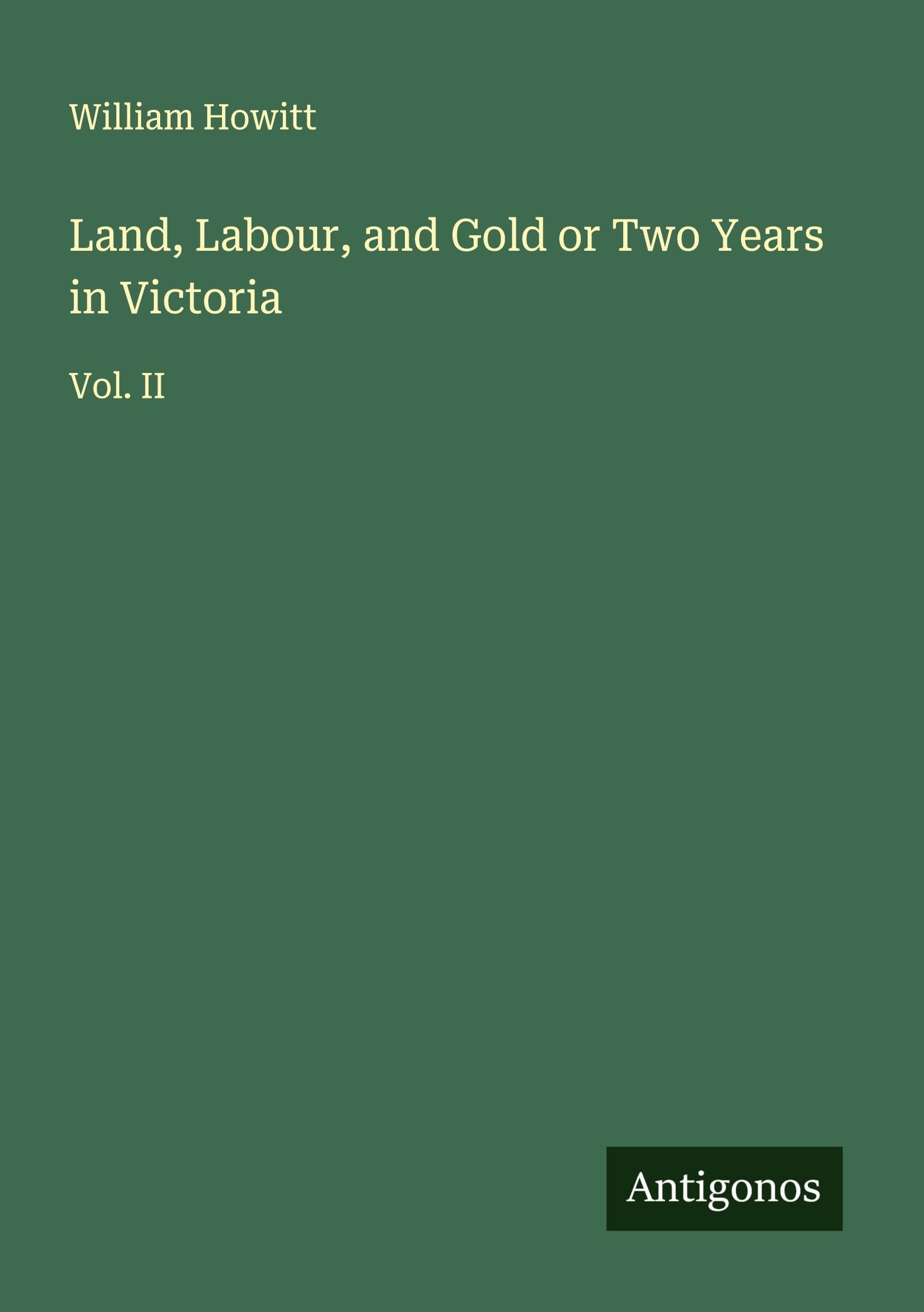 Land, Labour, and Gold or Two Years in Victoria Classics