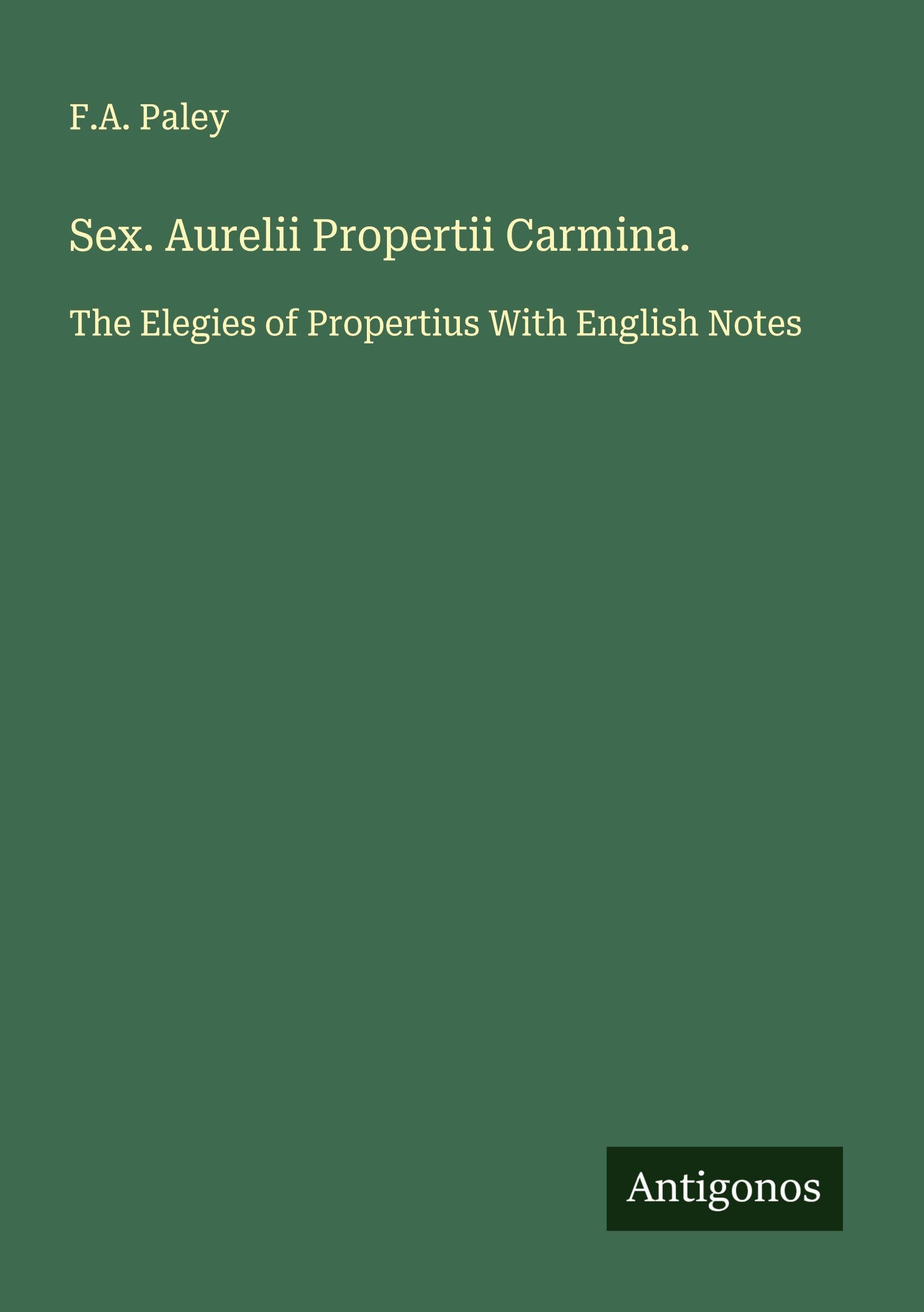 Sex. Aurelii Propertii Carmina. Classics