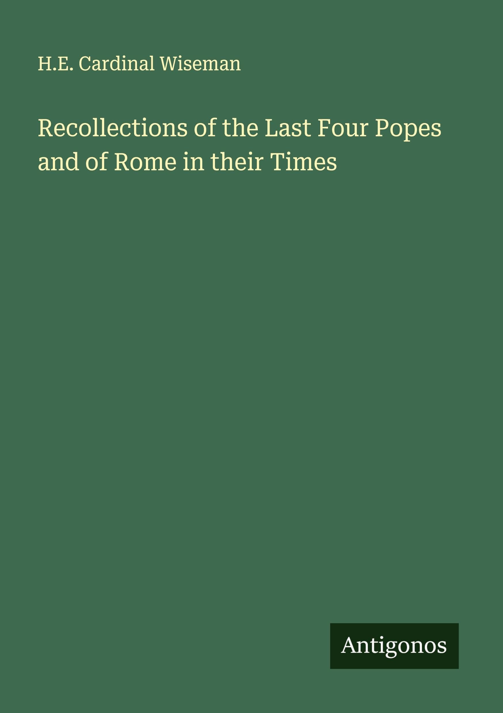 Recollections of the Last Four Popes and of Rome in their Times Classics