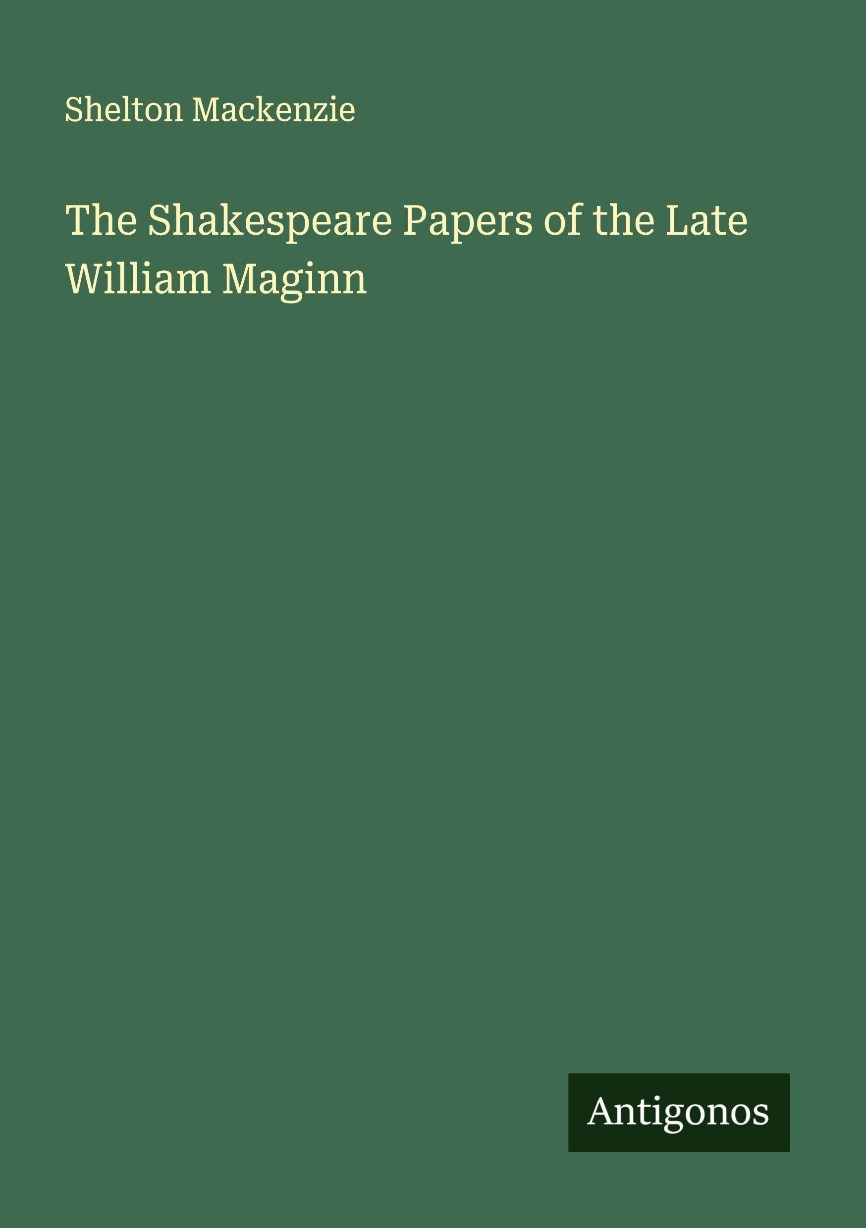 The Shakespeare Papers of the Late William Maginn Classics