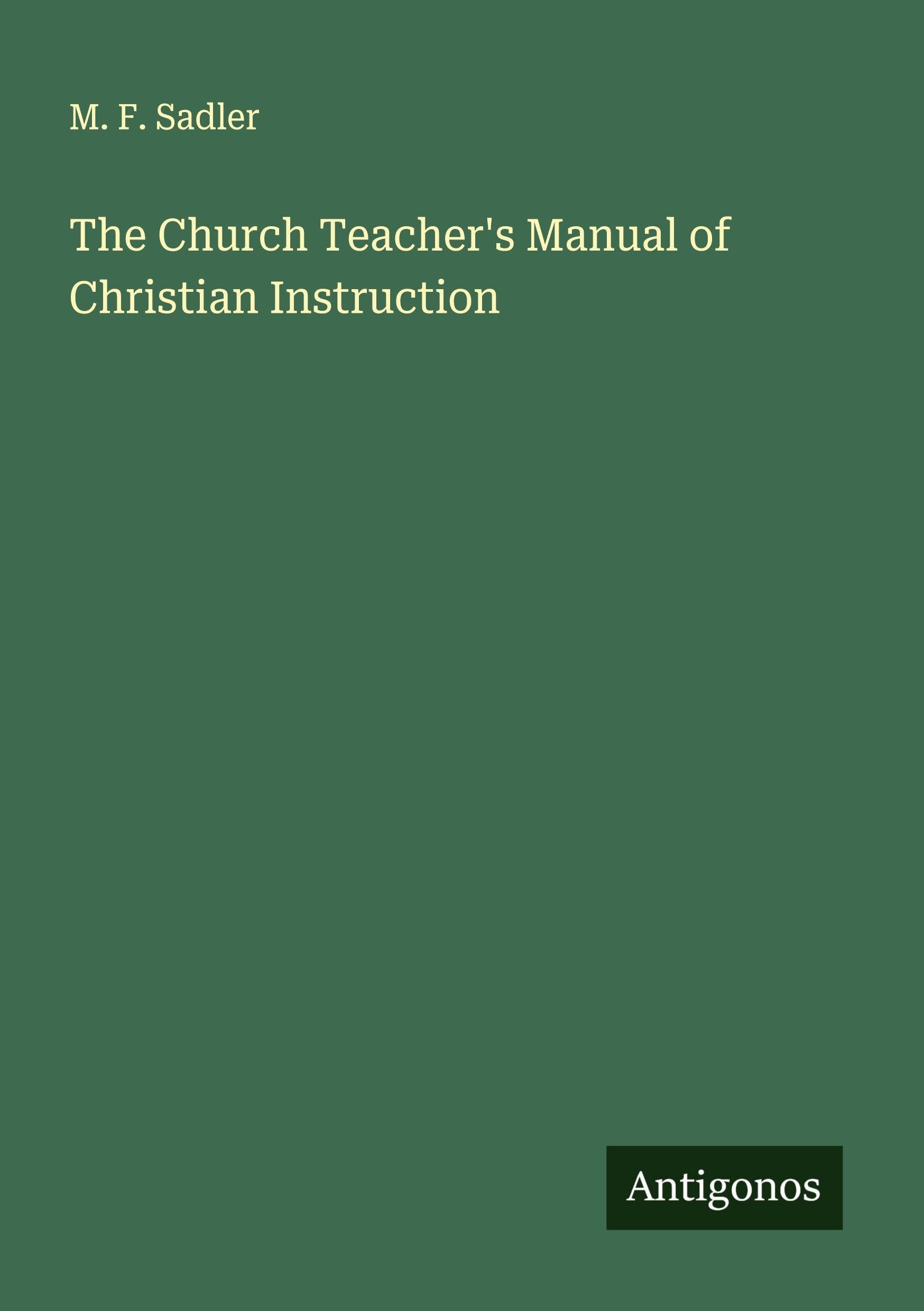 The Church Teacher's Manual of Christian Instruction Classics