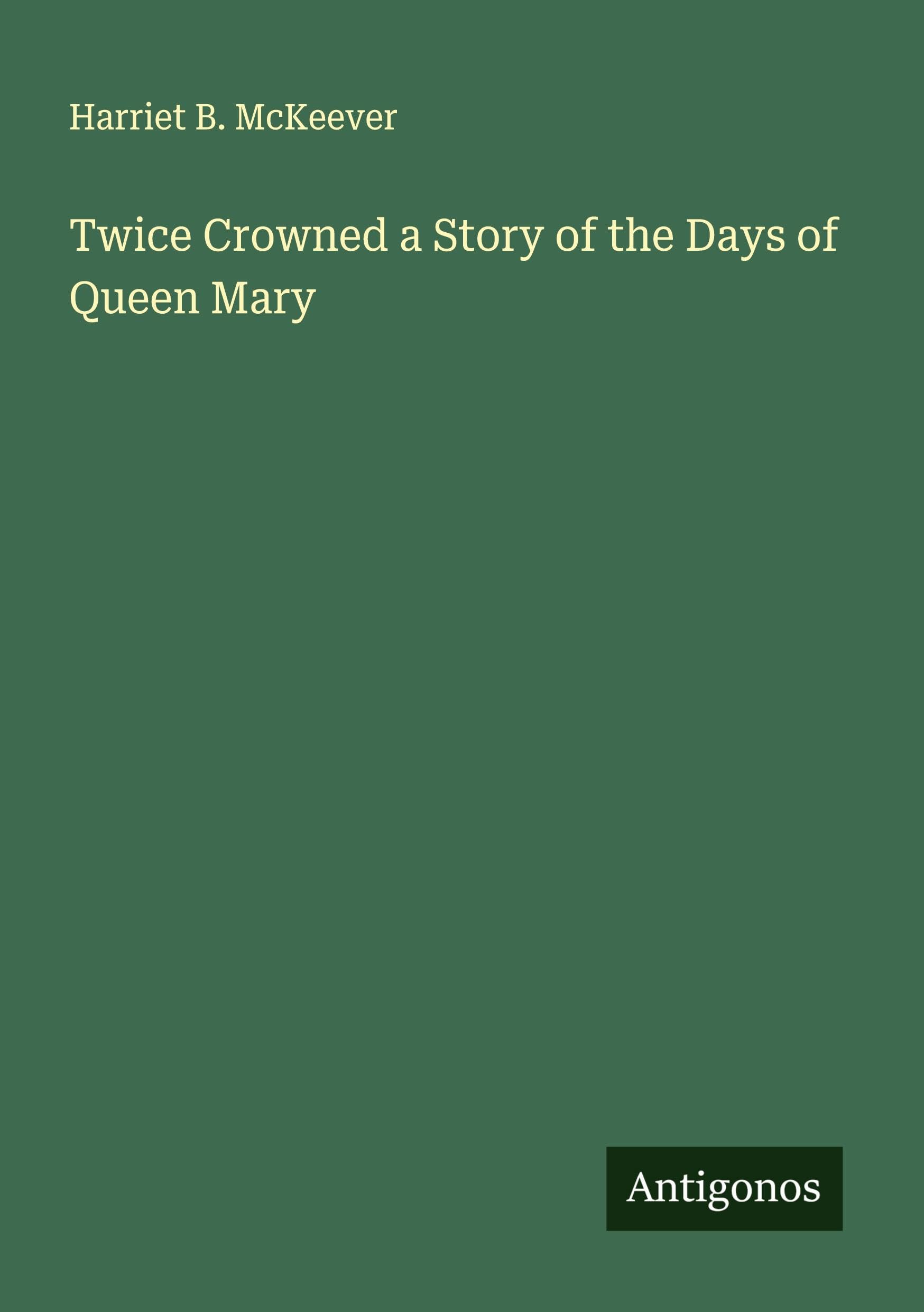 Twice Crowned a Story of the Days of Queen Mary Classics