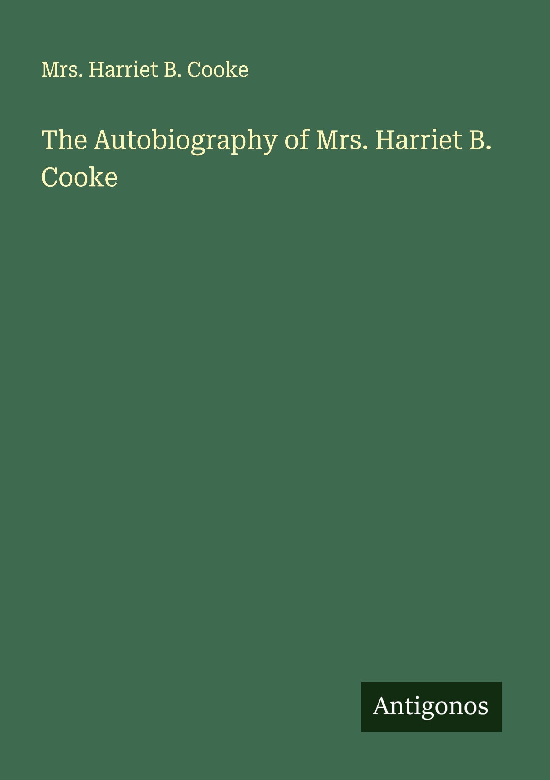 The Autobiography of Mrs. Harriet B. Cooke Classics