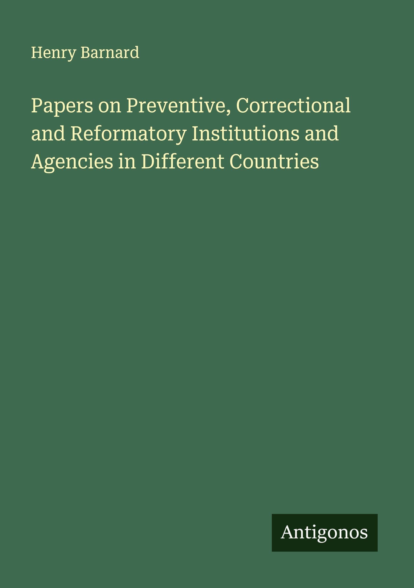 Papers on Preventive, Correctional and Reformatory Institutions and Agencies in Different Countries Classics