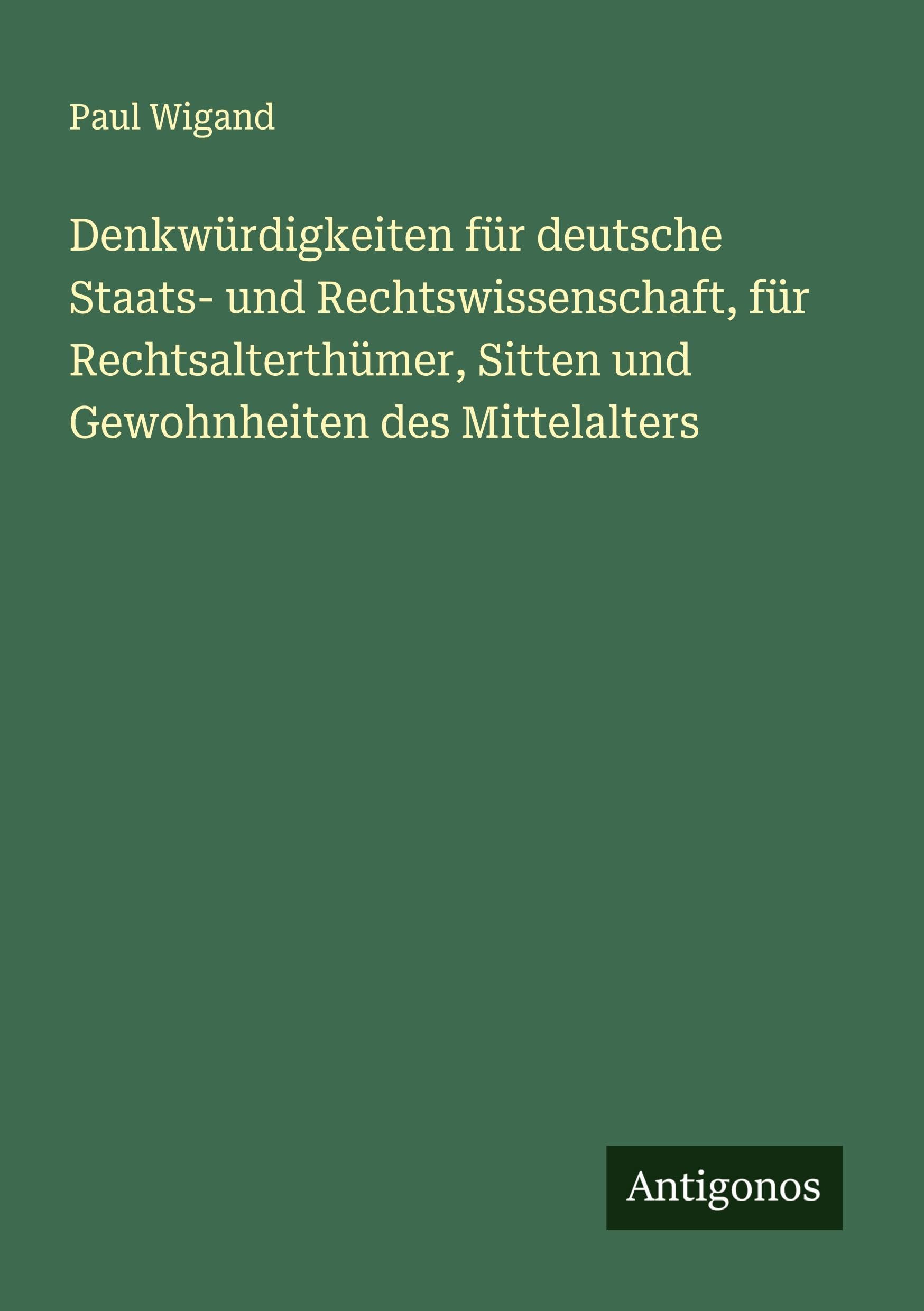 Denkwürdigkeiten für deutsche Staats- und Rechtswissenschaft, für Rechtsalterthümer, Sitten und Gewohnheiten des Mittelalters Classics