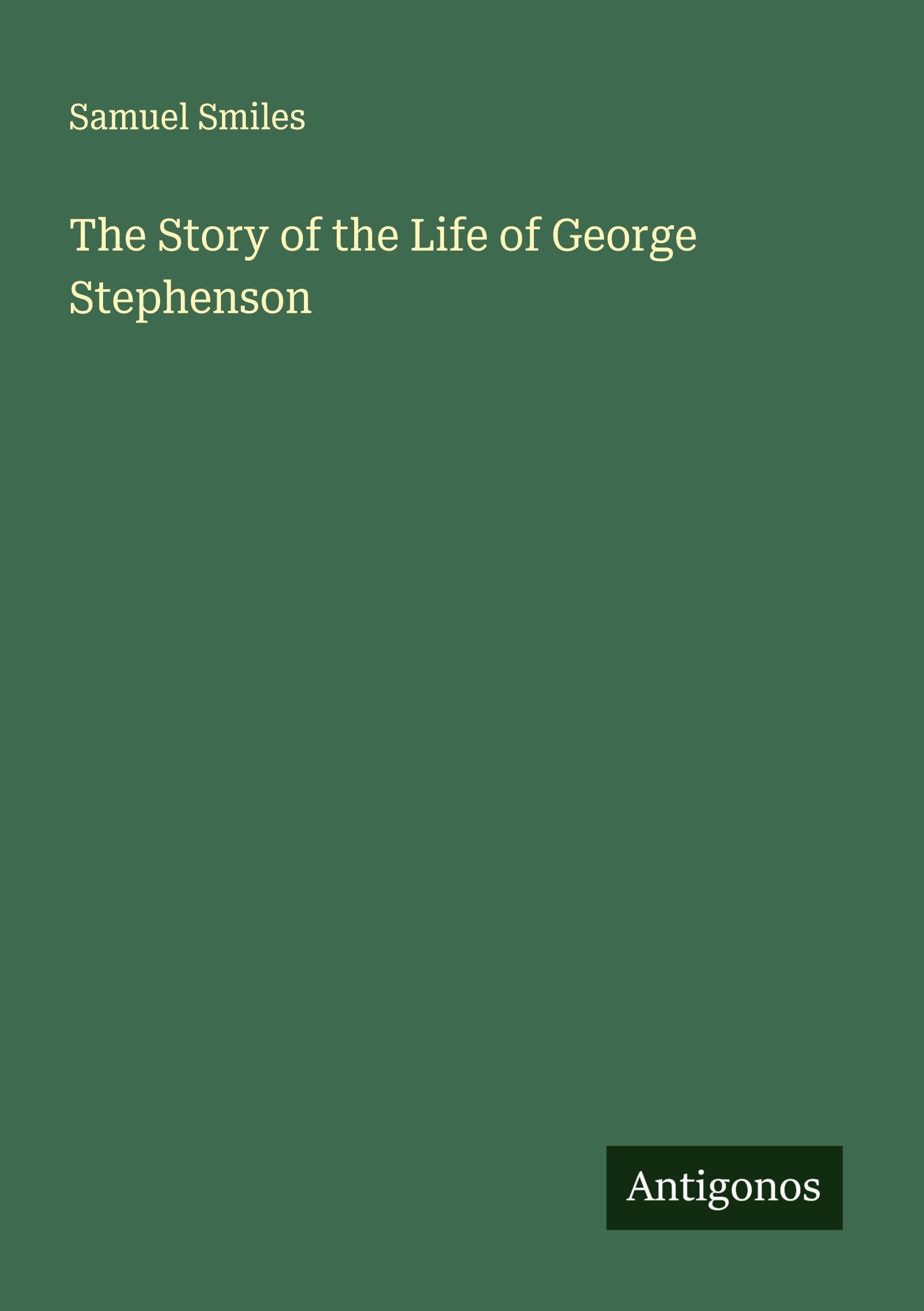 The Story of the Life of George Stephenson Classics