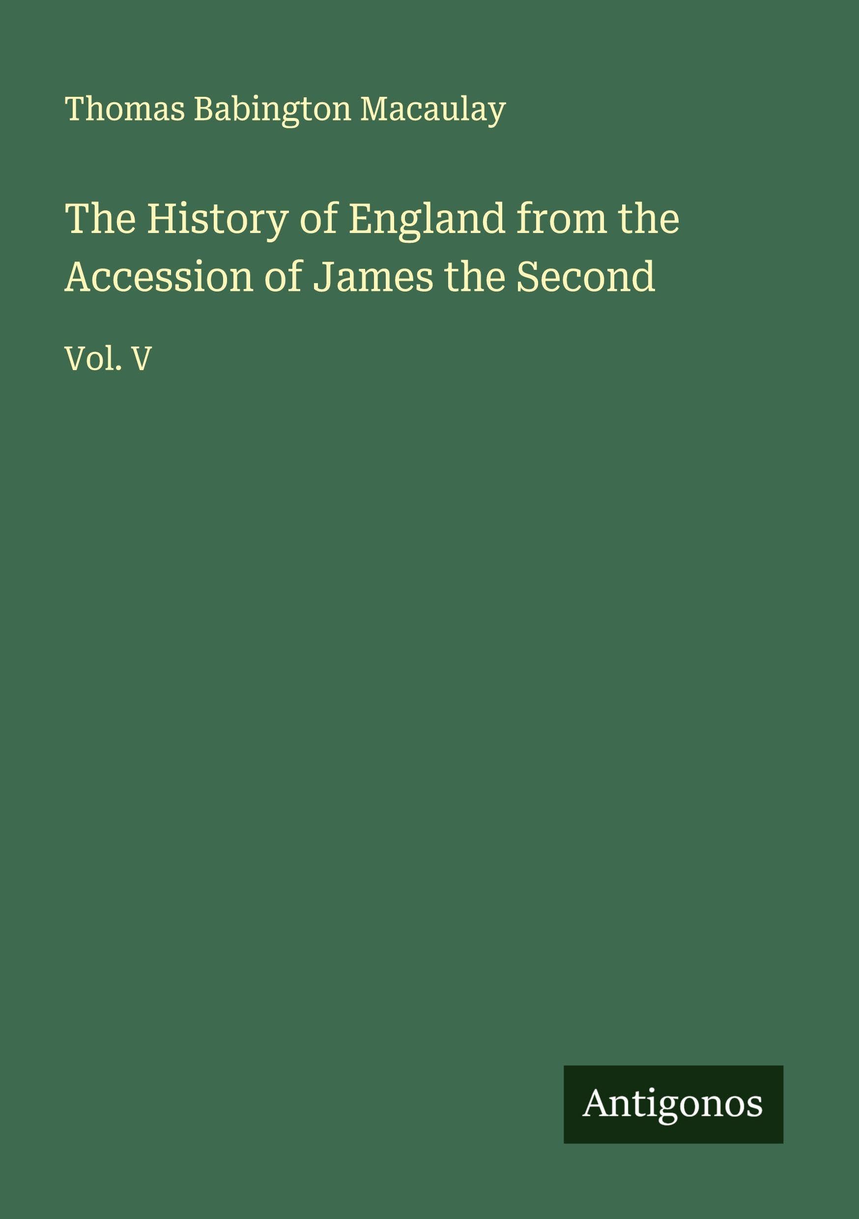 The History of England from the Accession of James the Second Classics