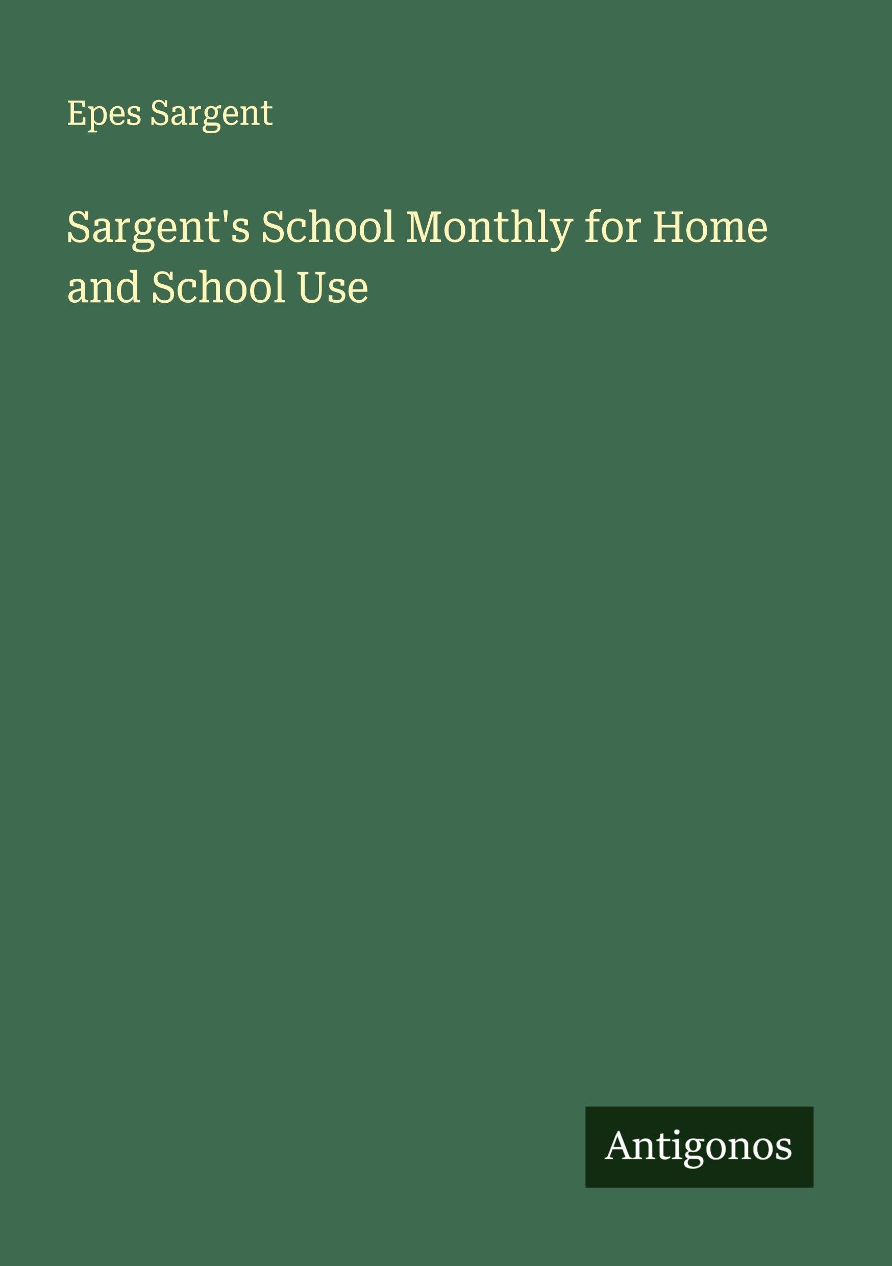 Sargent's School Monthly for Home and School Use Classics