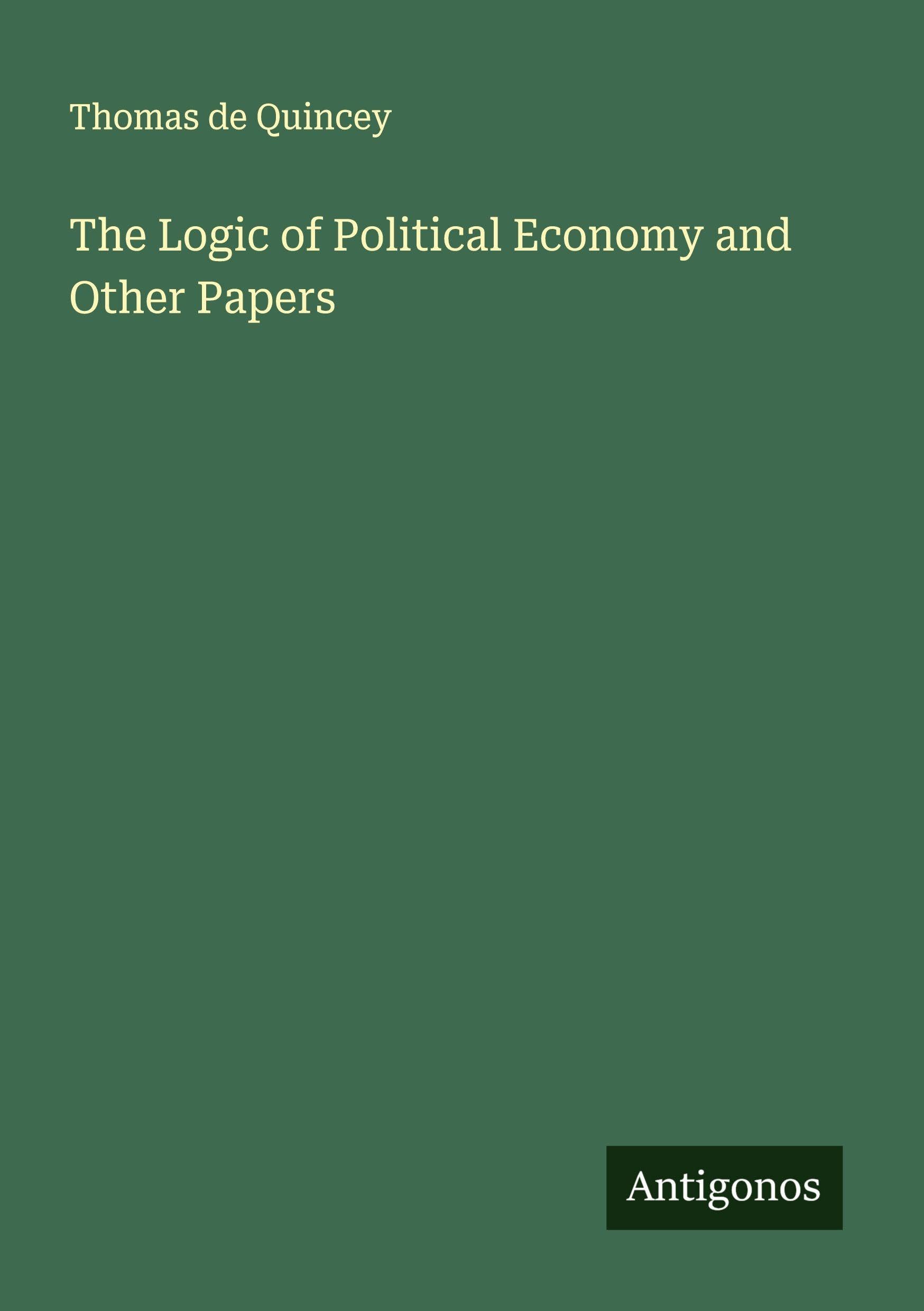 The Logic of Political Economy and Other Papers Classics