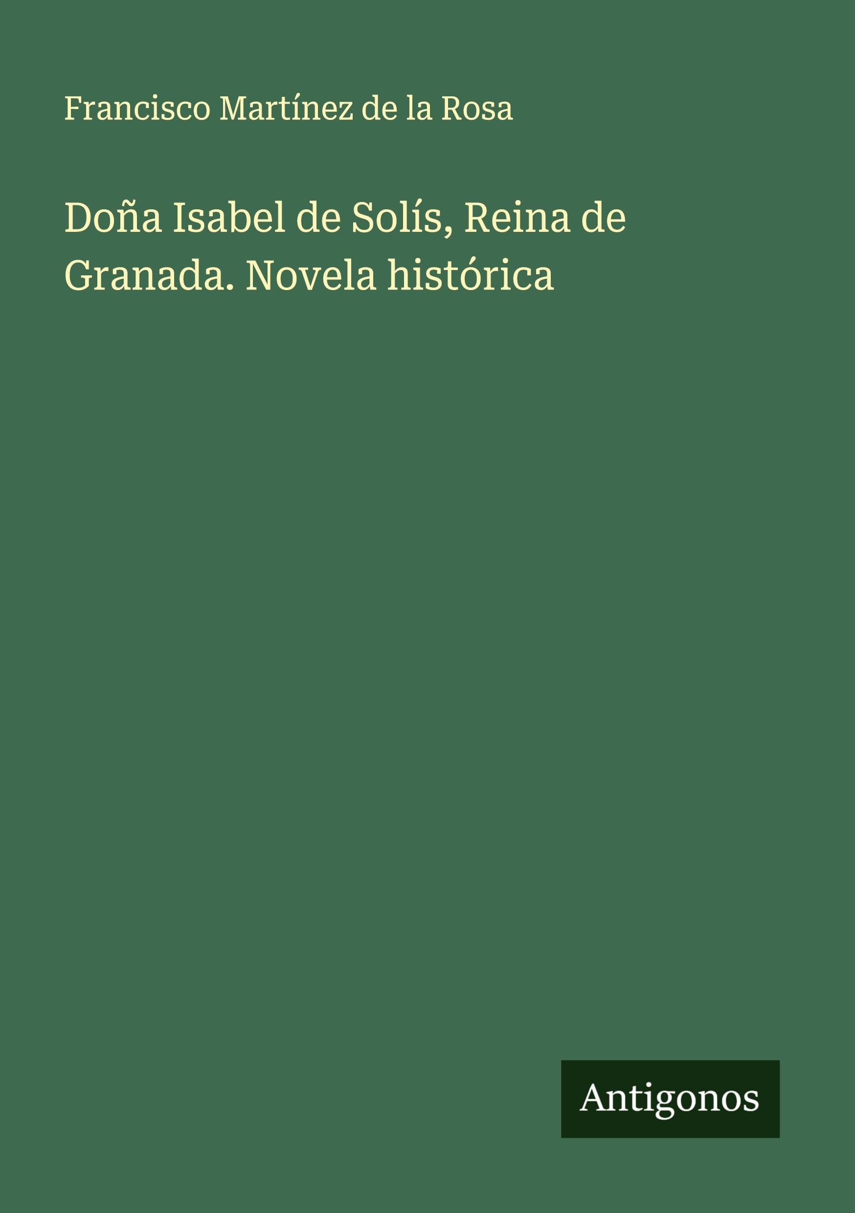 Doña Isabel de Solís, Reina de Granada. Novela histórica Classics
