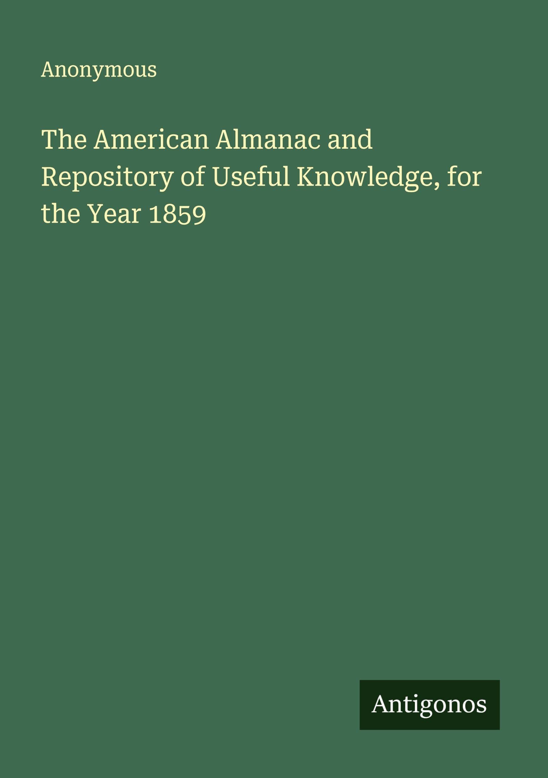 The American Almanac and Repository of Useful Knowledge, for the Year 1859 Classics