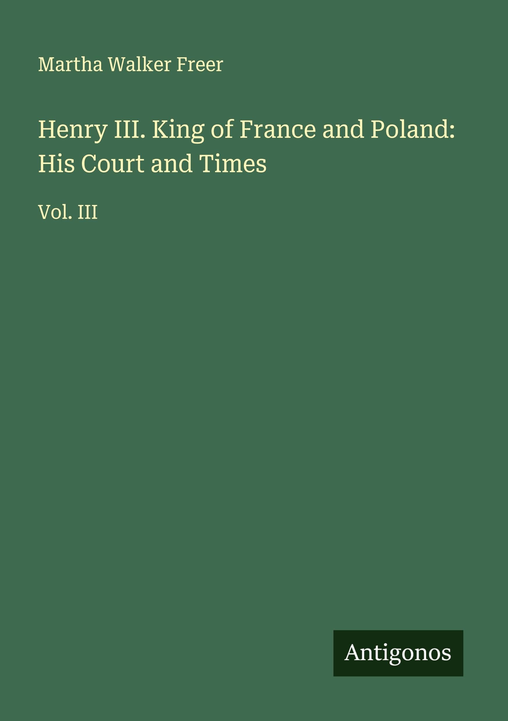 Henry III. King of France and Poland: His Court and Times Classics