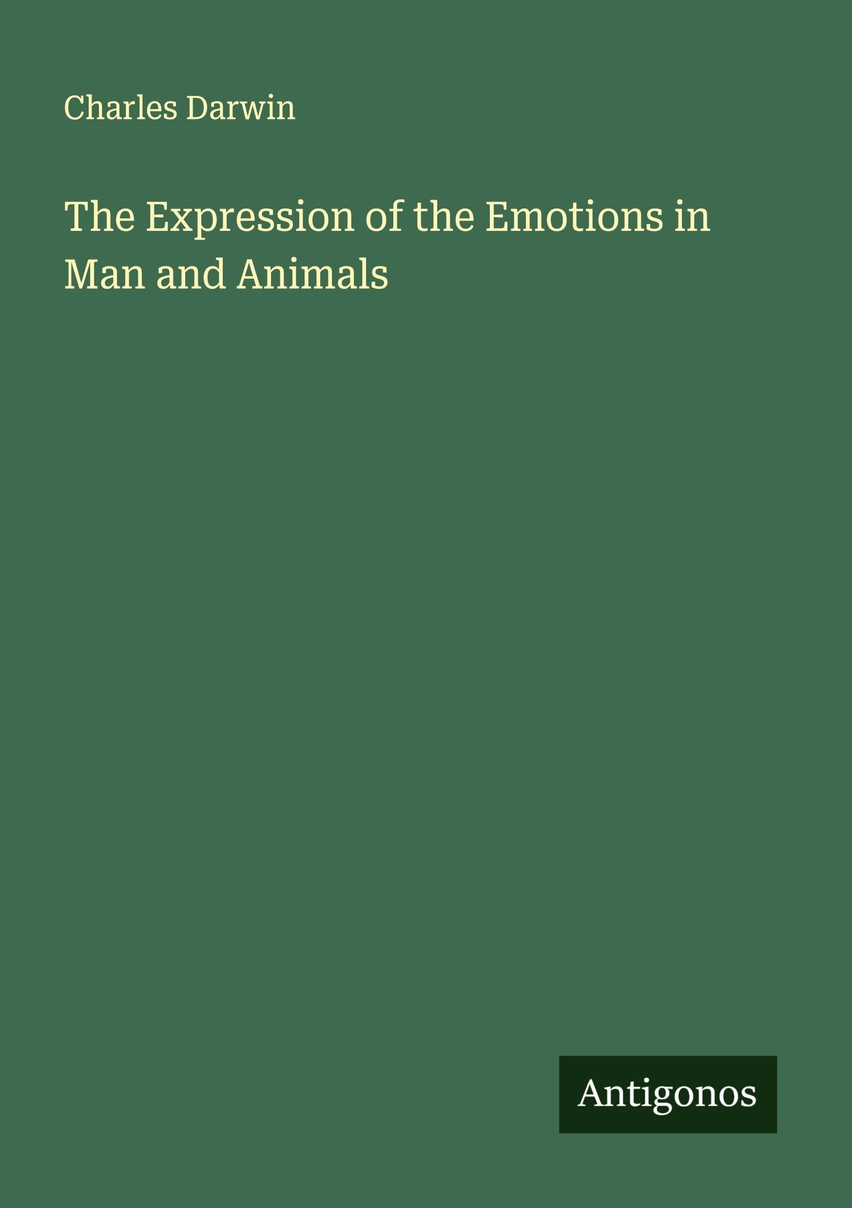 The Expression of the Emotions in Man and Animals Classics