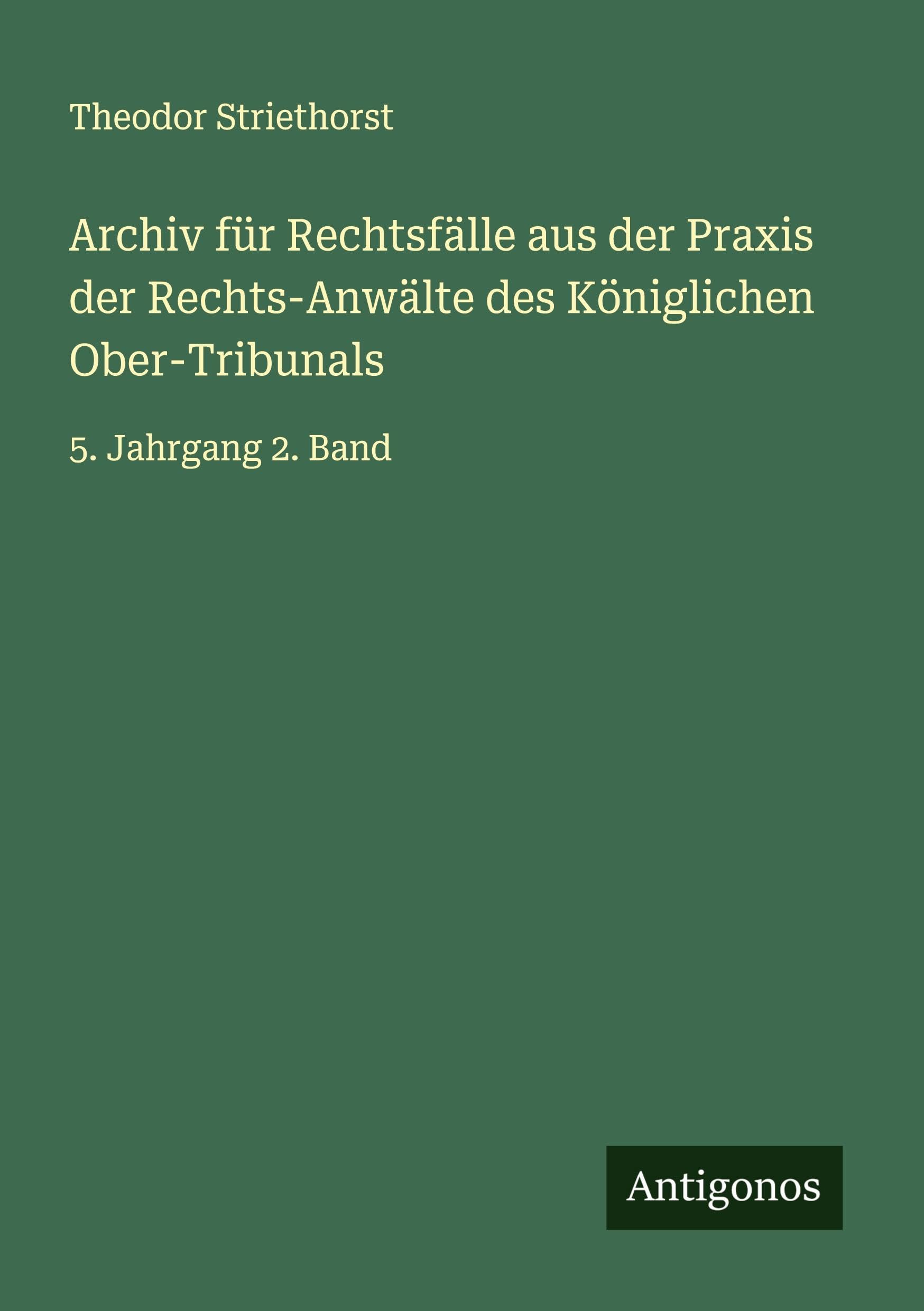 Archiv für Rechtsfälle aus der Praxis der Rechts-Anwälte des Königlichen Ober-Tribunals Classics