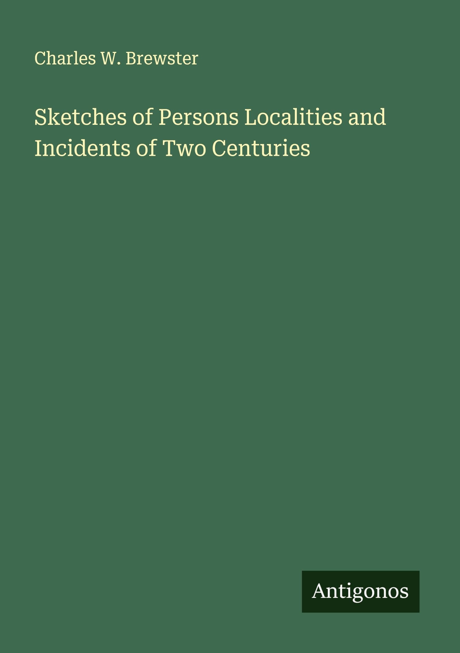 Sketches of Persons Localities and Incidents of Two Centuries Classics