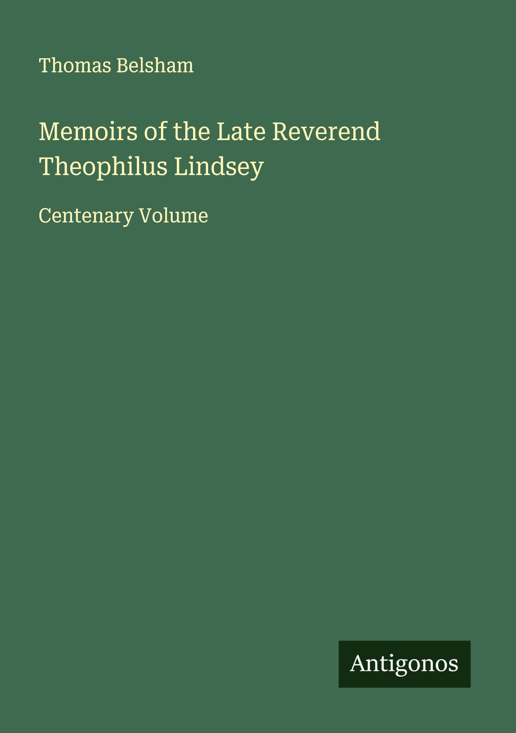 Memoirs of the Late Reverend Theophilus Lindsey Classics