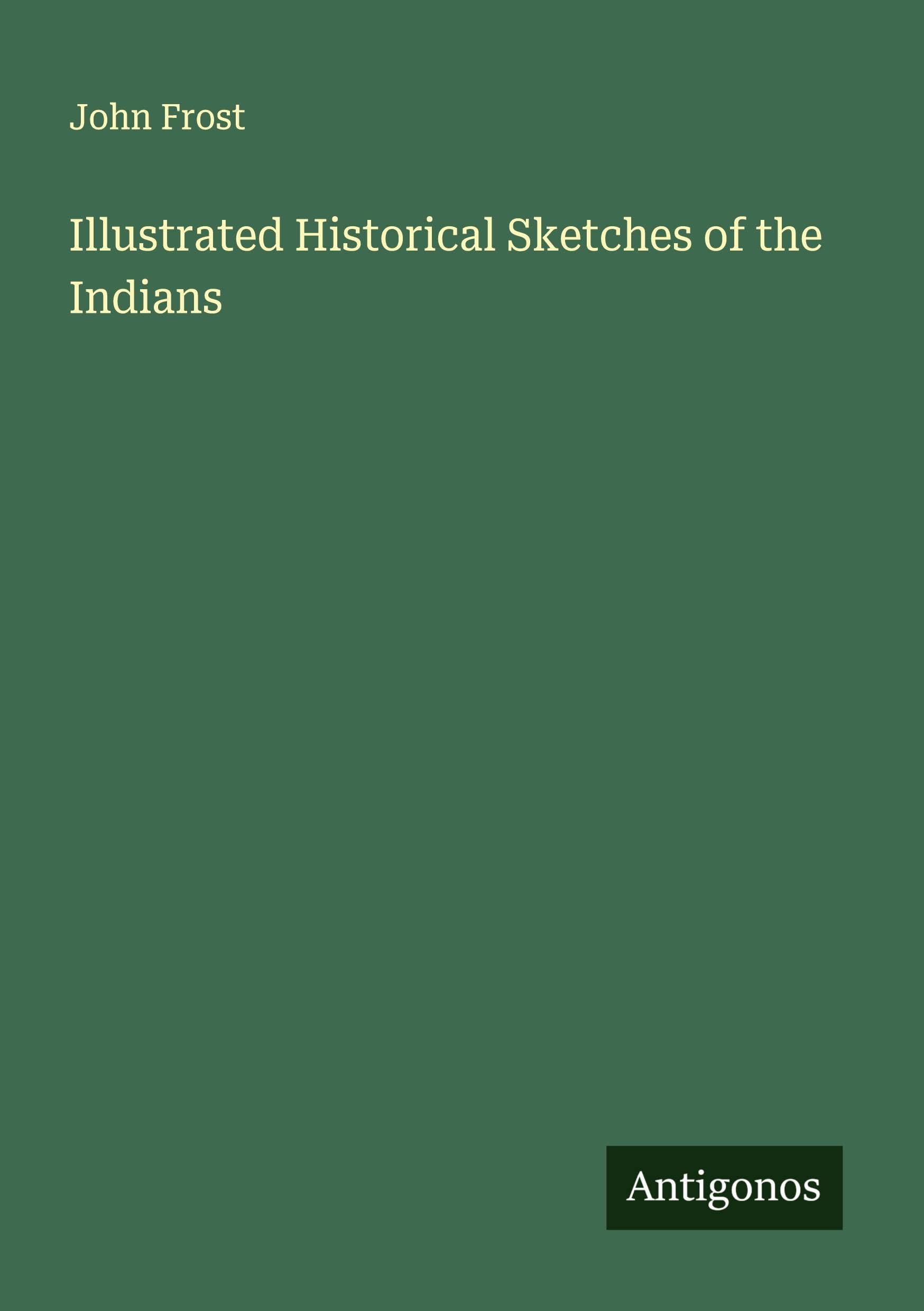 Illustrated Historical Sketches of the Indians Classics