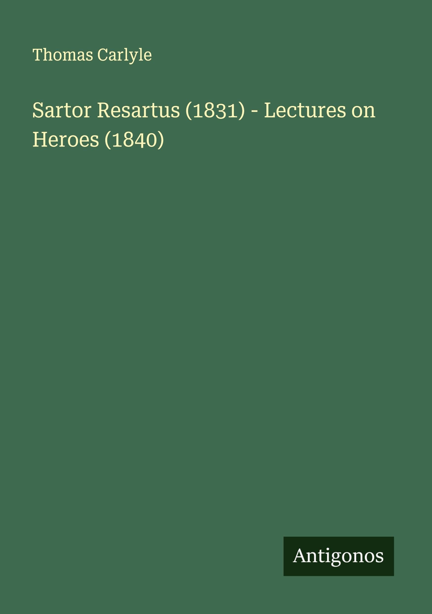 Sartor Resartus (1831) - Lectures on Heroes (1840) Classics