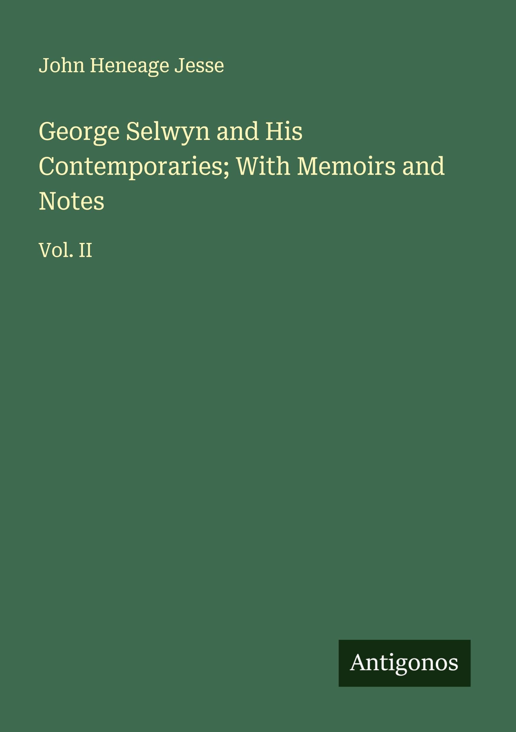 George Selwyn and His Contemporaries; With Memoirs and Notes Classics