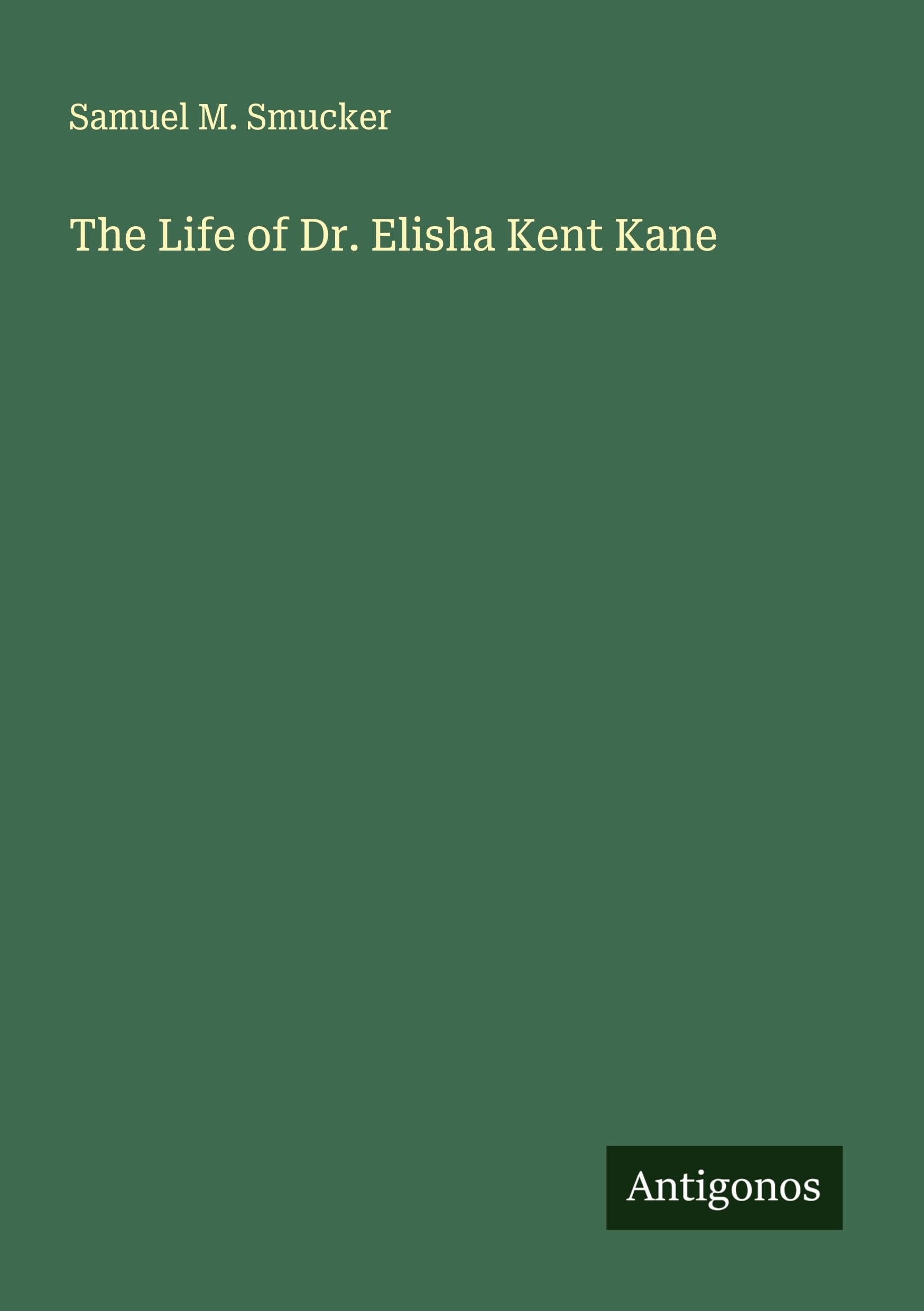 The Life of Dr. Elisha Kent Kane Classics