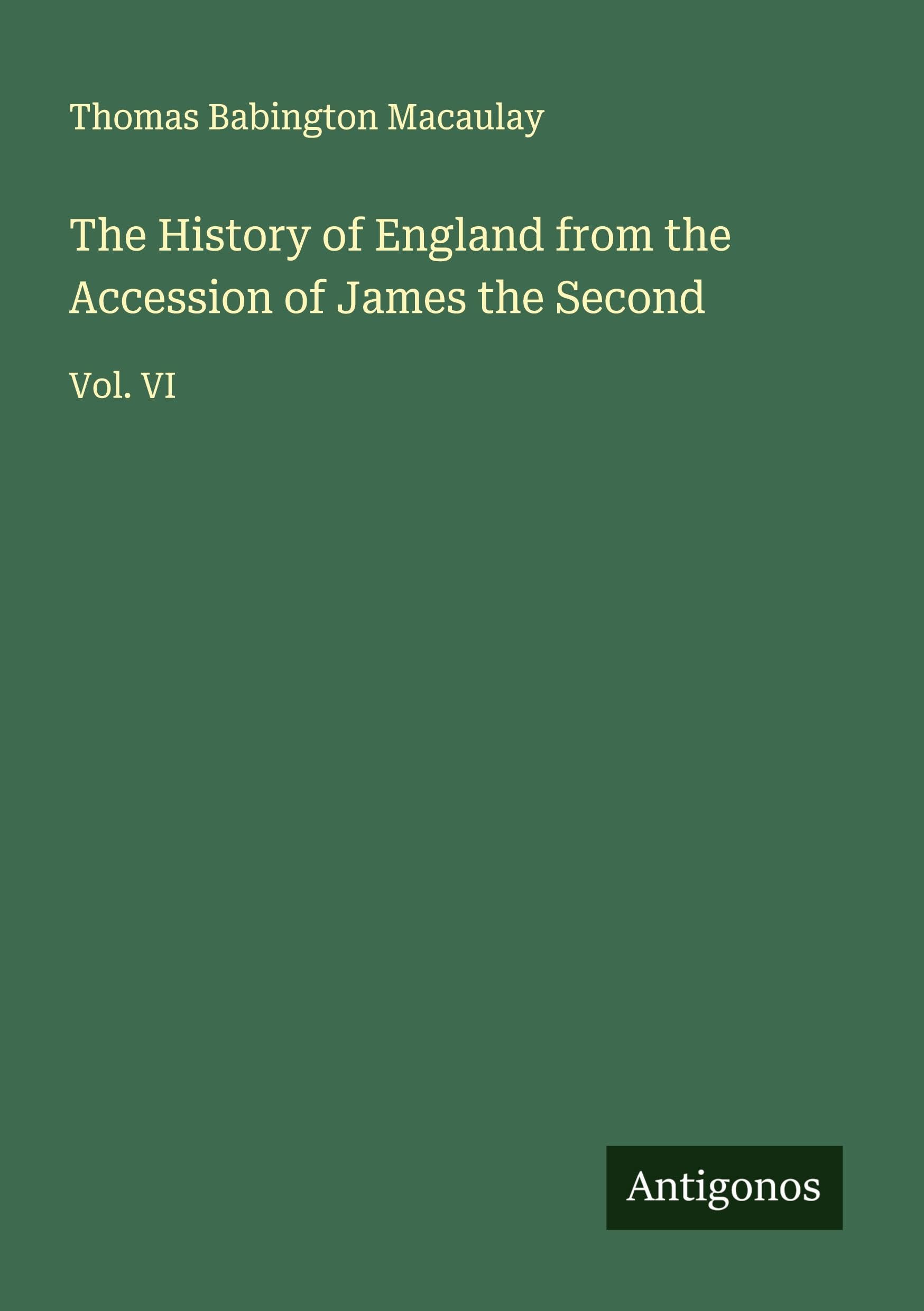 The History of England from the Accession of James the Second Classics