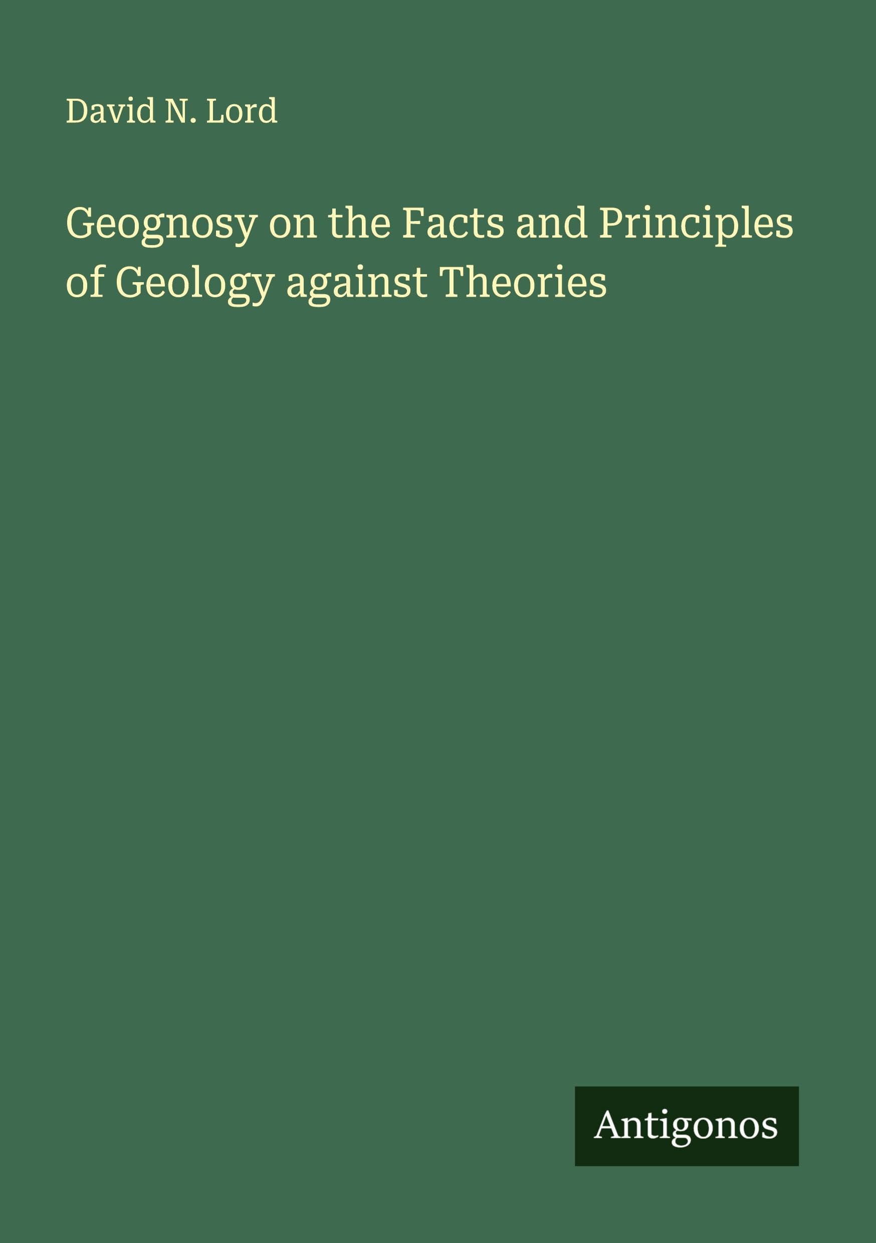 Geognosy on the Facts and Principles of Geology against Theories Classics