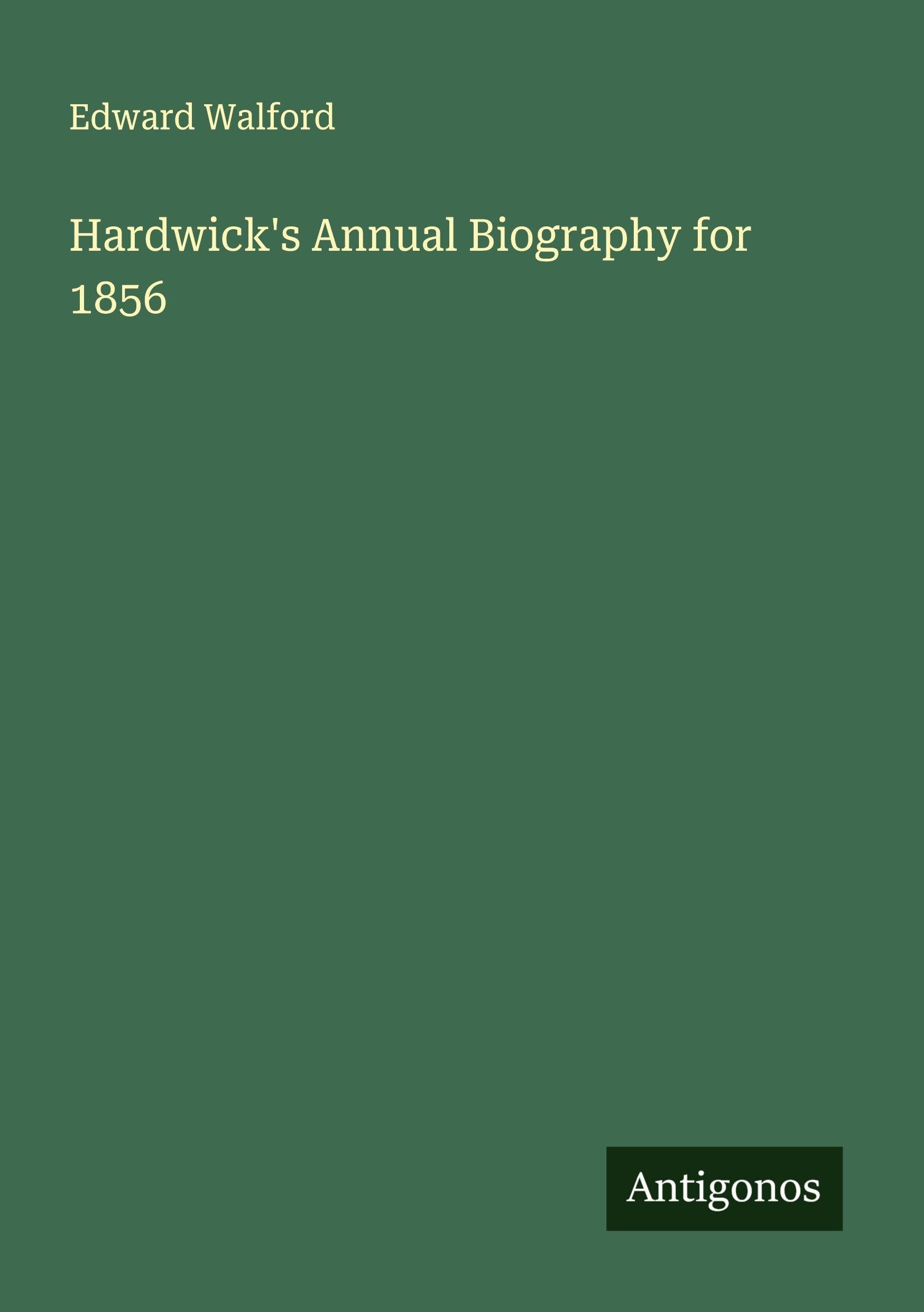 Hardwick's Annual Biography for 1856 Classics