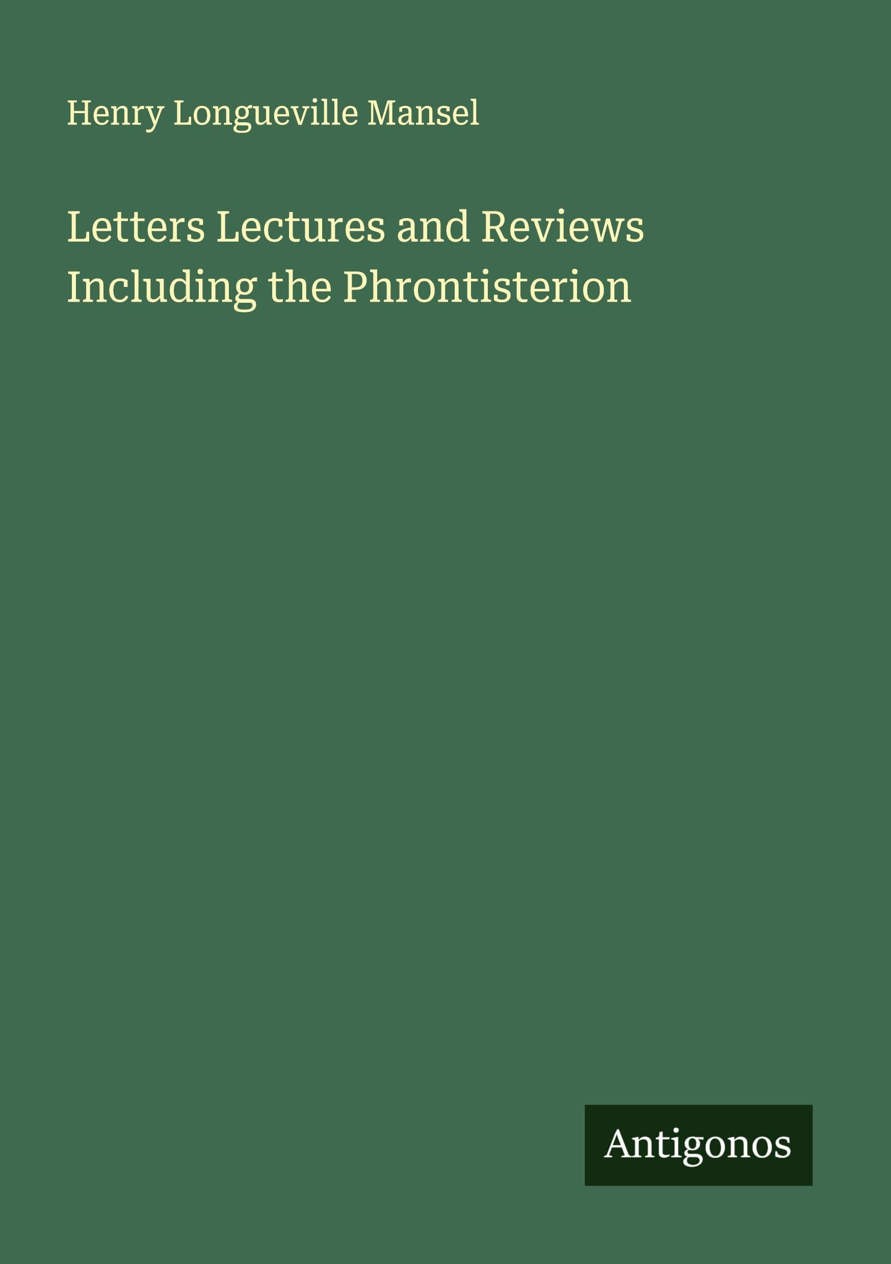 Letters Lectures and Reviews Including the Phrontisterion Classics