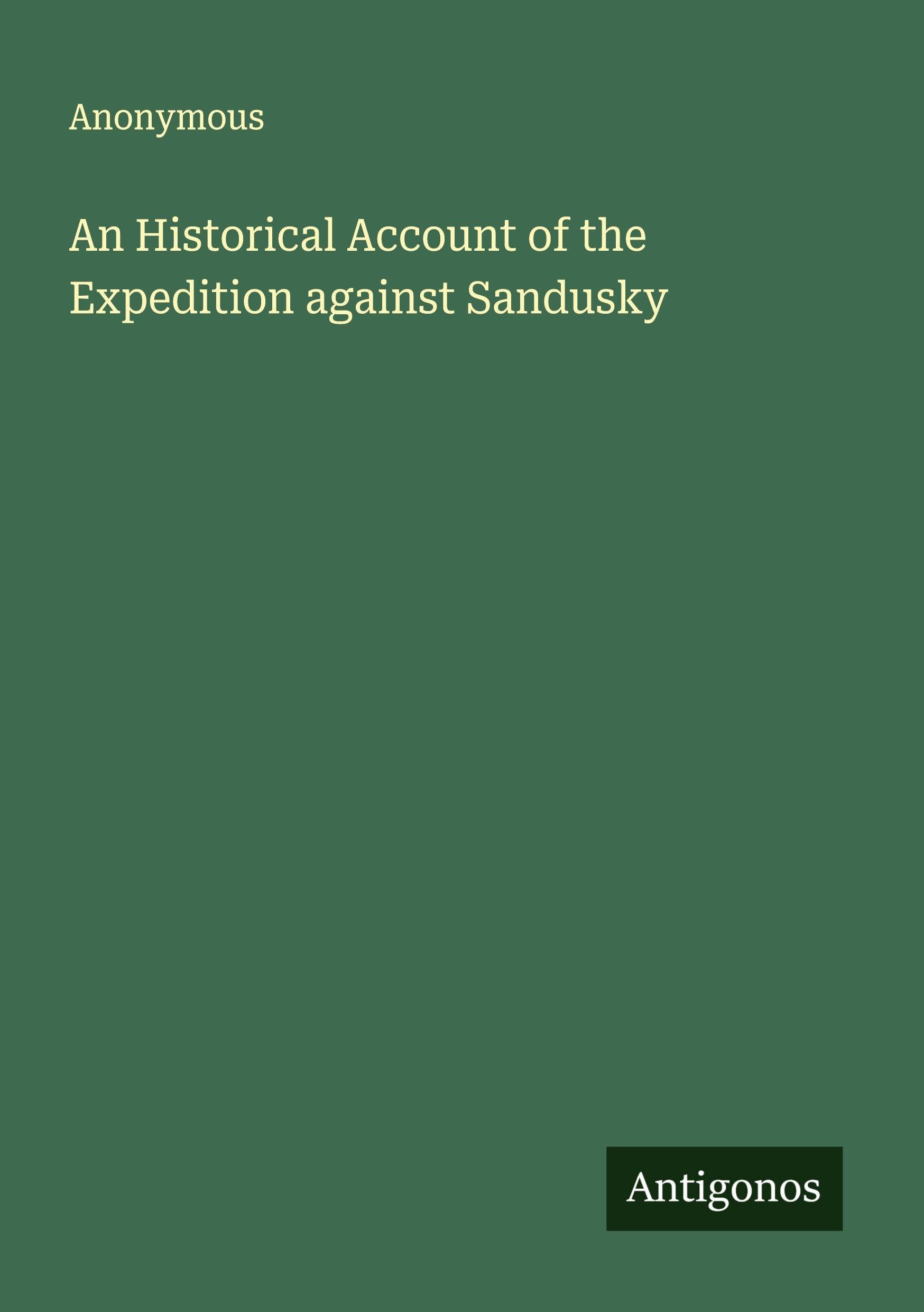 An Historical Account of the Expedition against Sandusky Classics