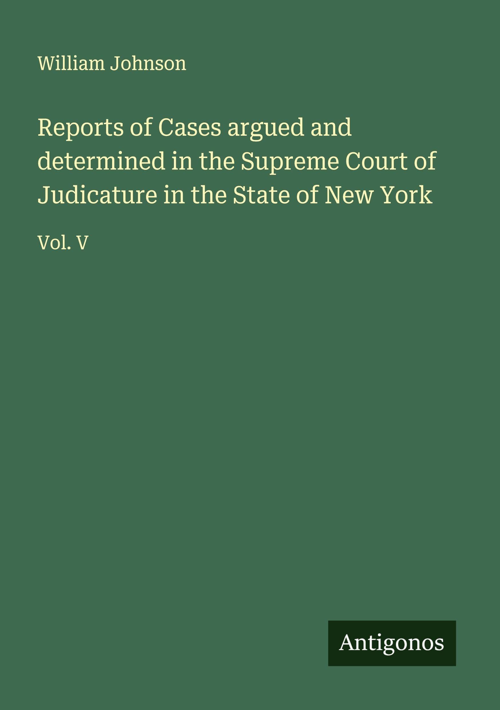 Reports of Cases argued and determined in the Supreme Court of Judicature in the State of New York Classics