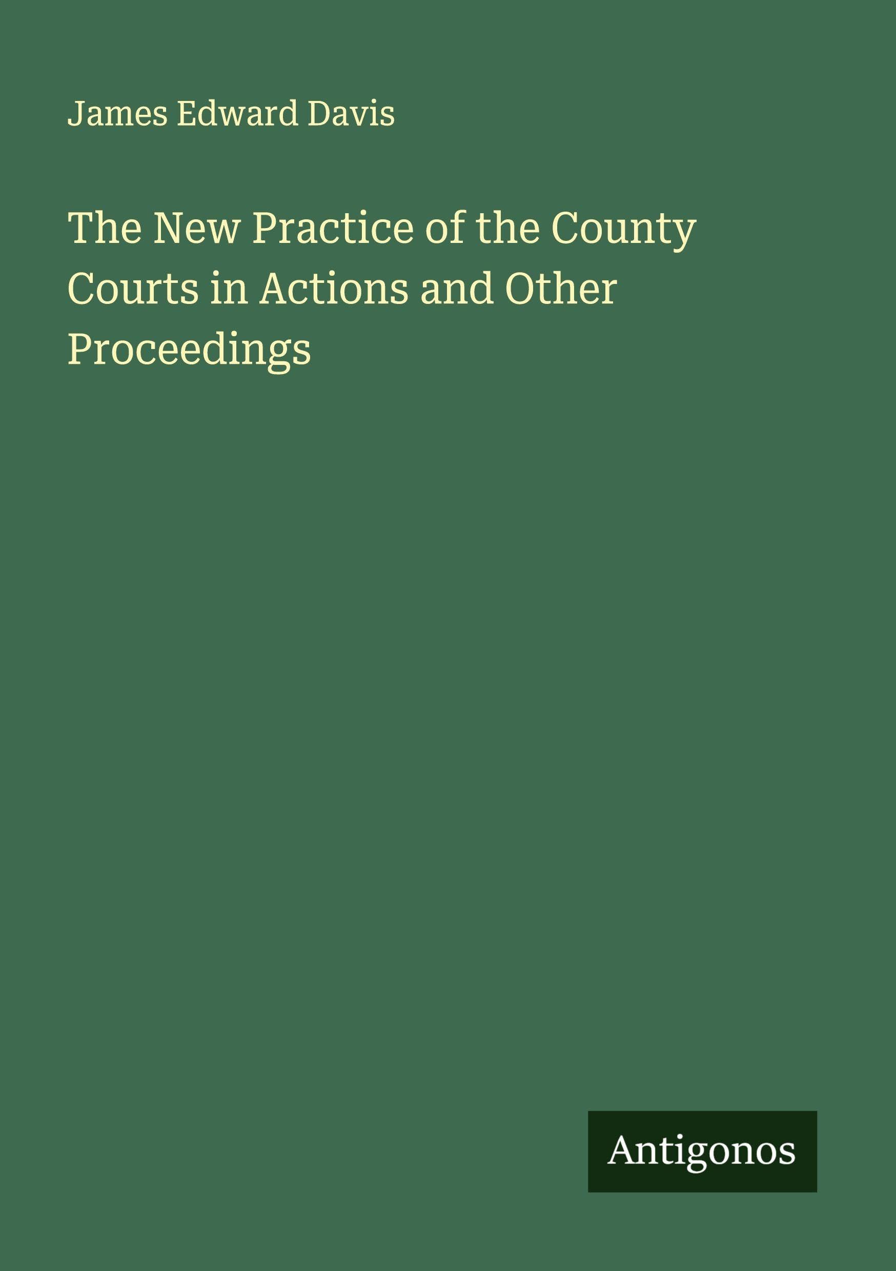 The New Practice of the County Courts in Actions and Other Proceedings Classics