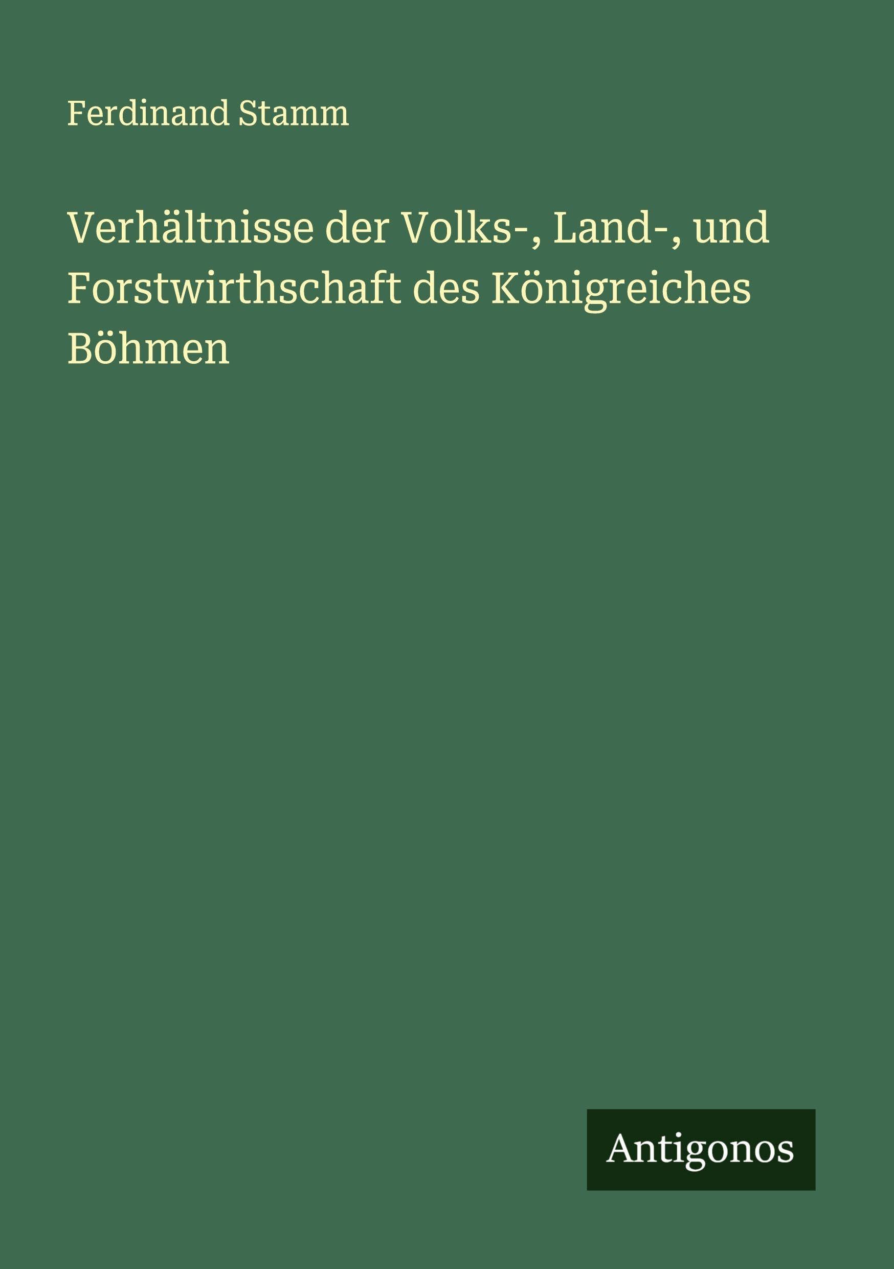 Verhältnisse der Volks-, Land-, und Forstwirthschaft des Königreiches Böhmen Classics