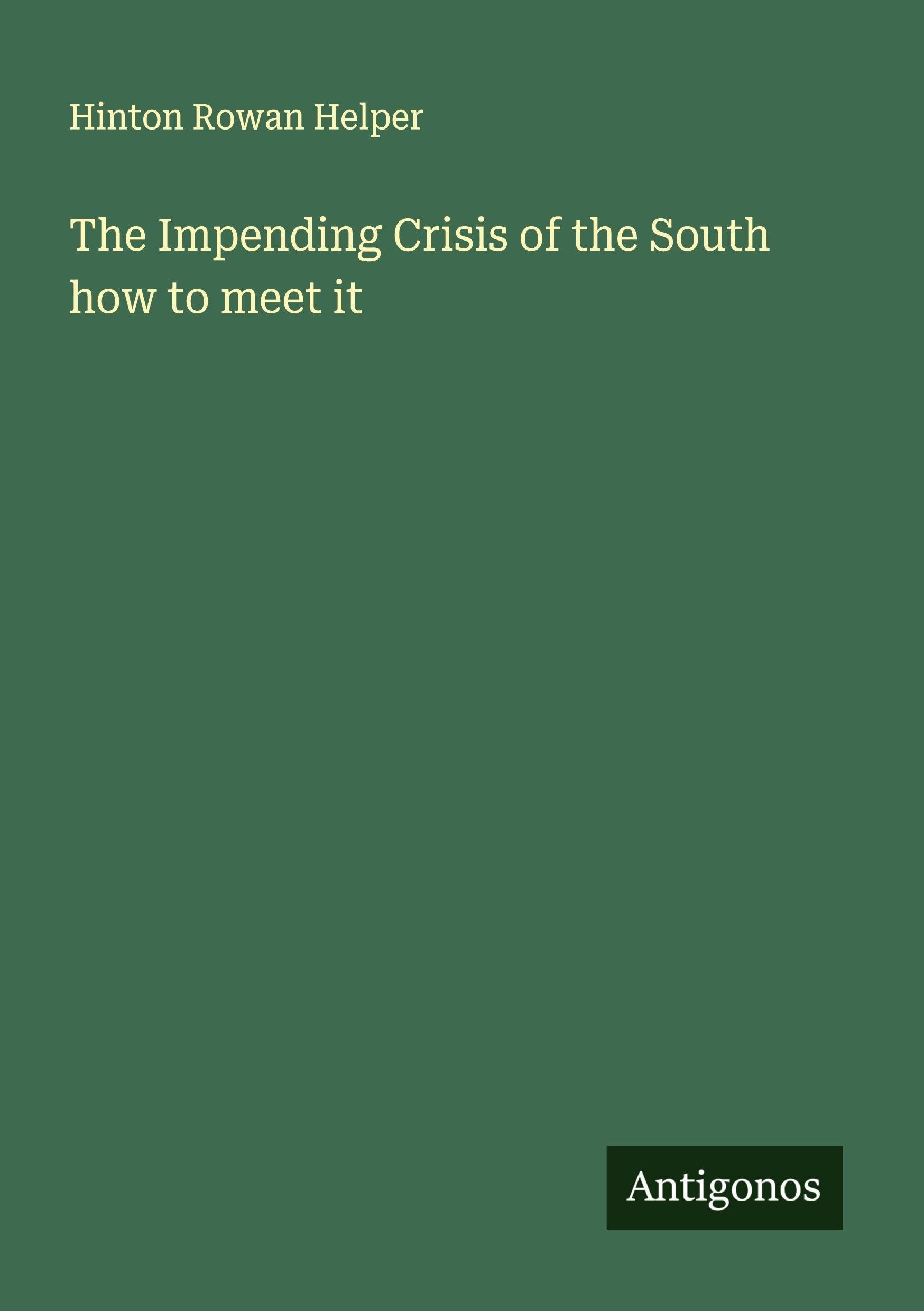 The Impending Crisis of the South how to meet it Classics