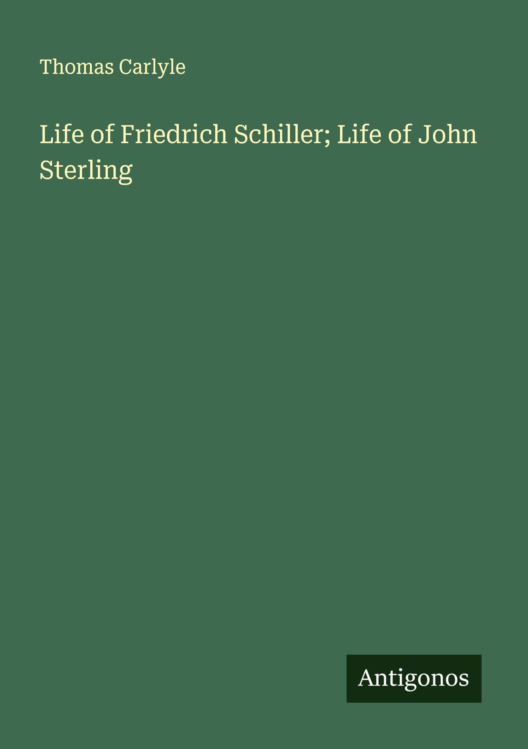 Life of Friedrich Schiller; Life of John Sterling Classics