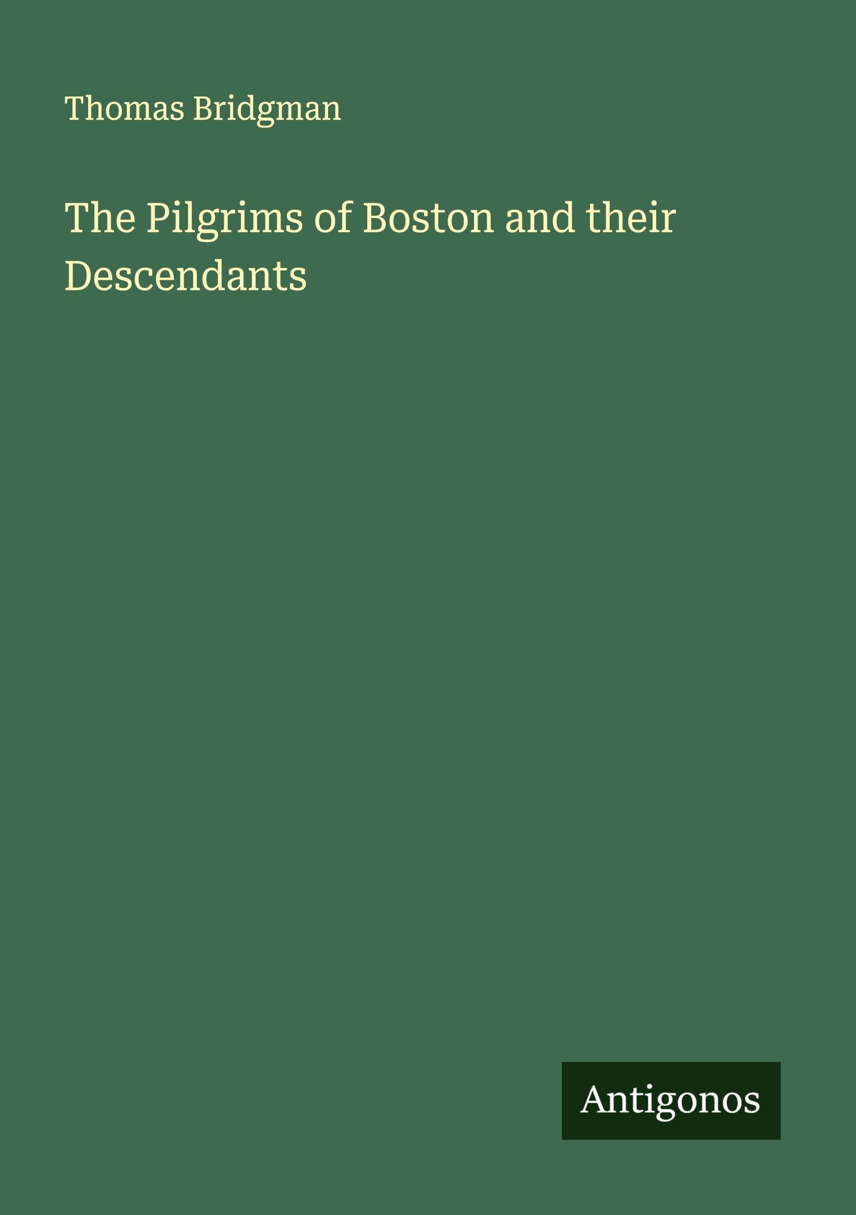 The Pilgrims of Boston and their Descendants Classics