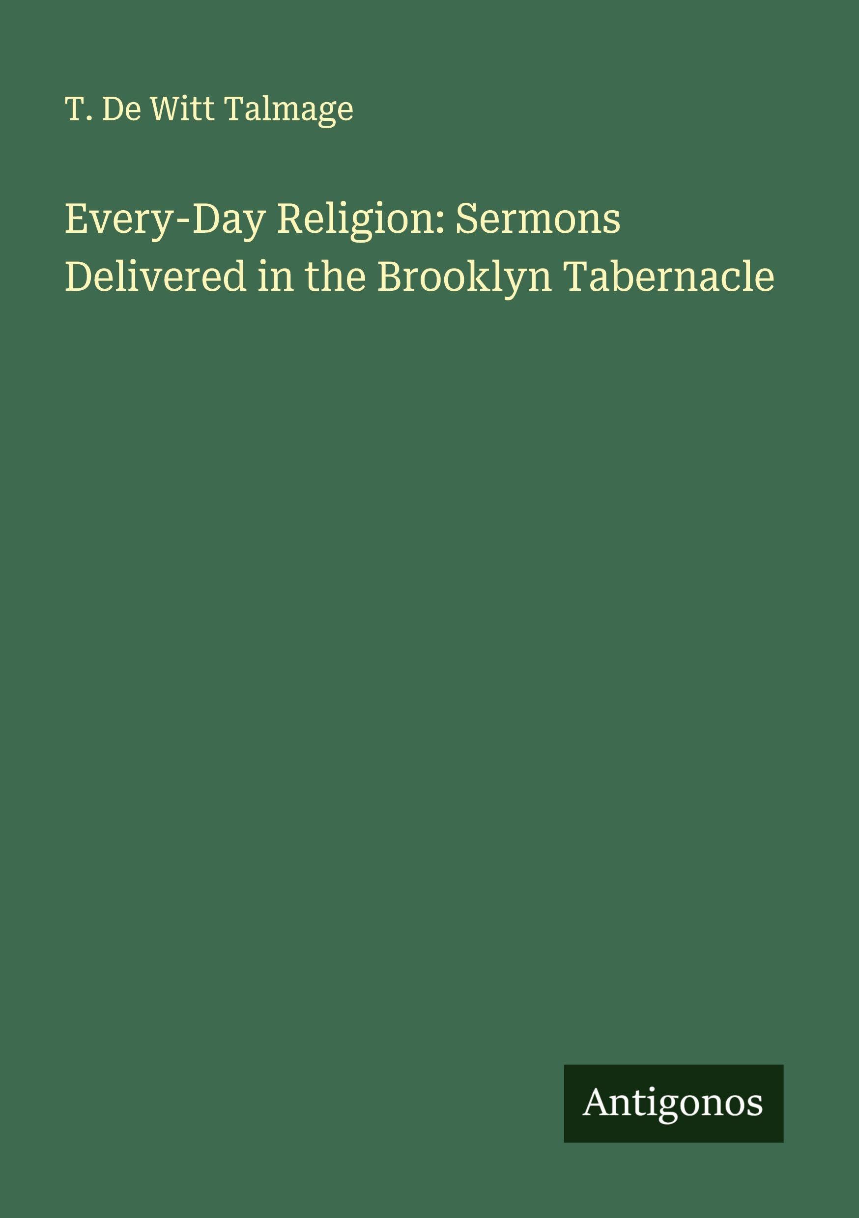 Every-Day Religion: Sermons Delivered in the Brooklyn Tabernacle Classics