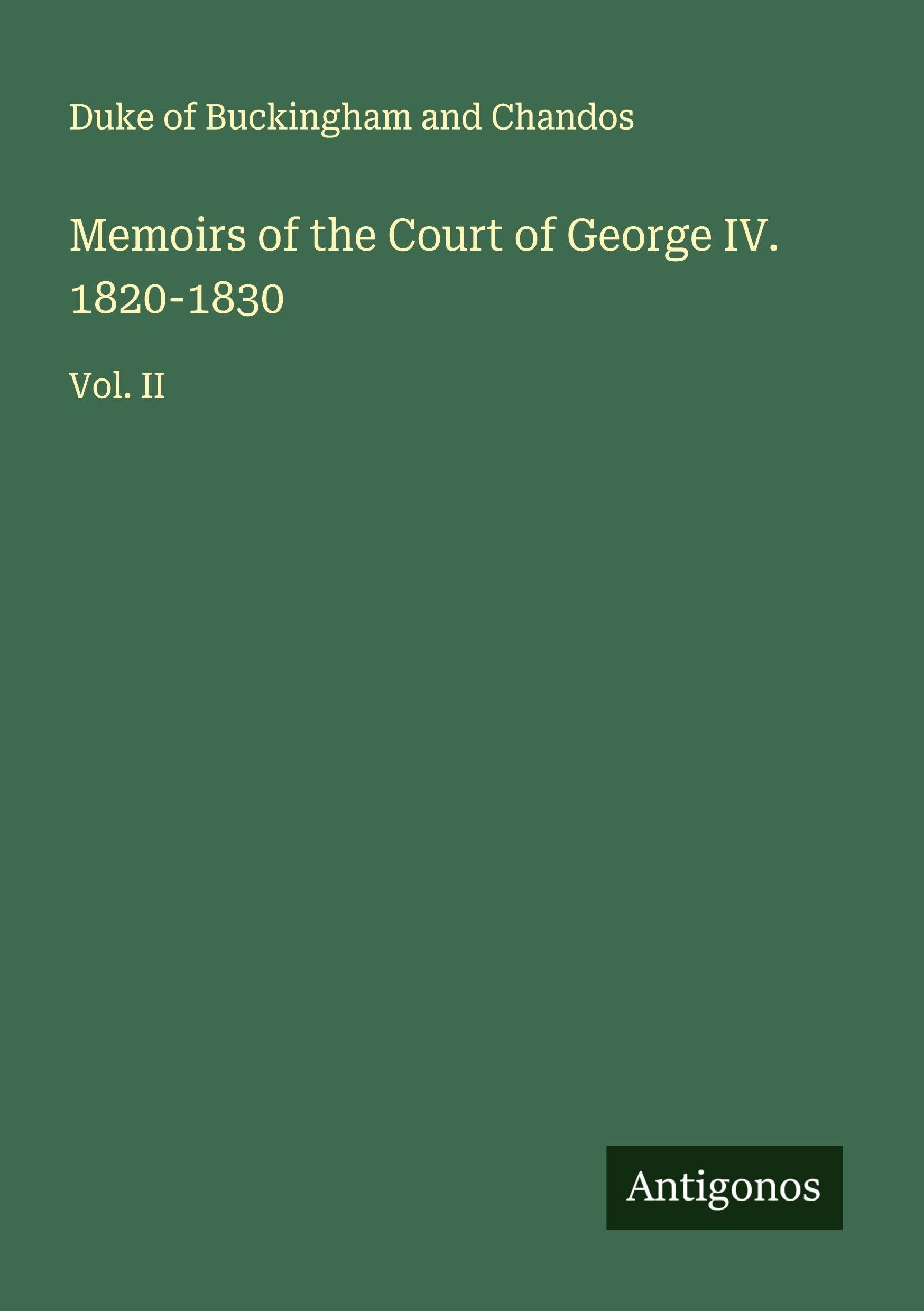 Memoirs of the Court of George IV. 1820-1830 Classics