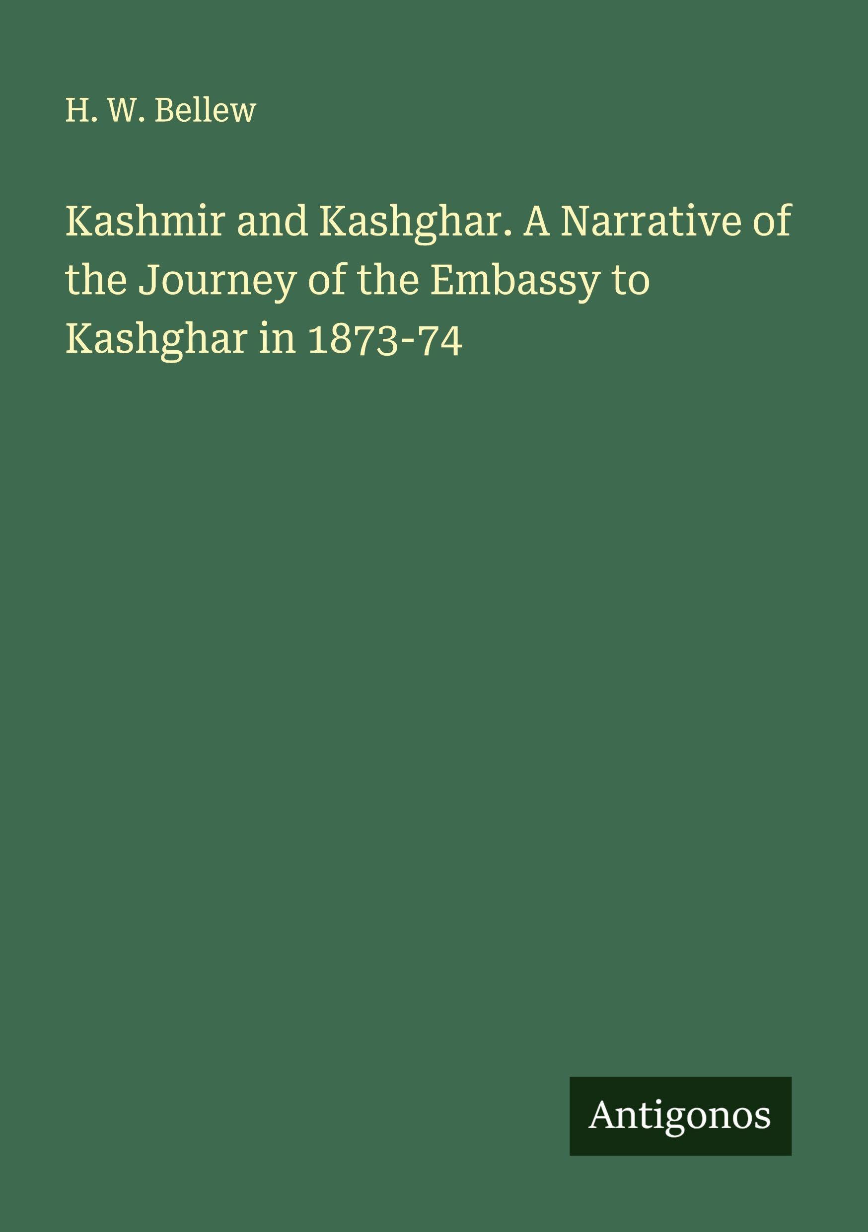 Kashmir and Kashghar. A Narrative of the Journey of the Embassy to Kashghar in 1873-74 Classics