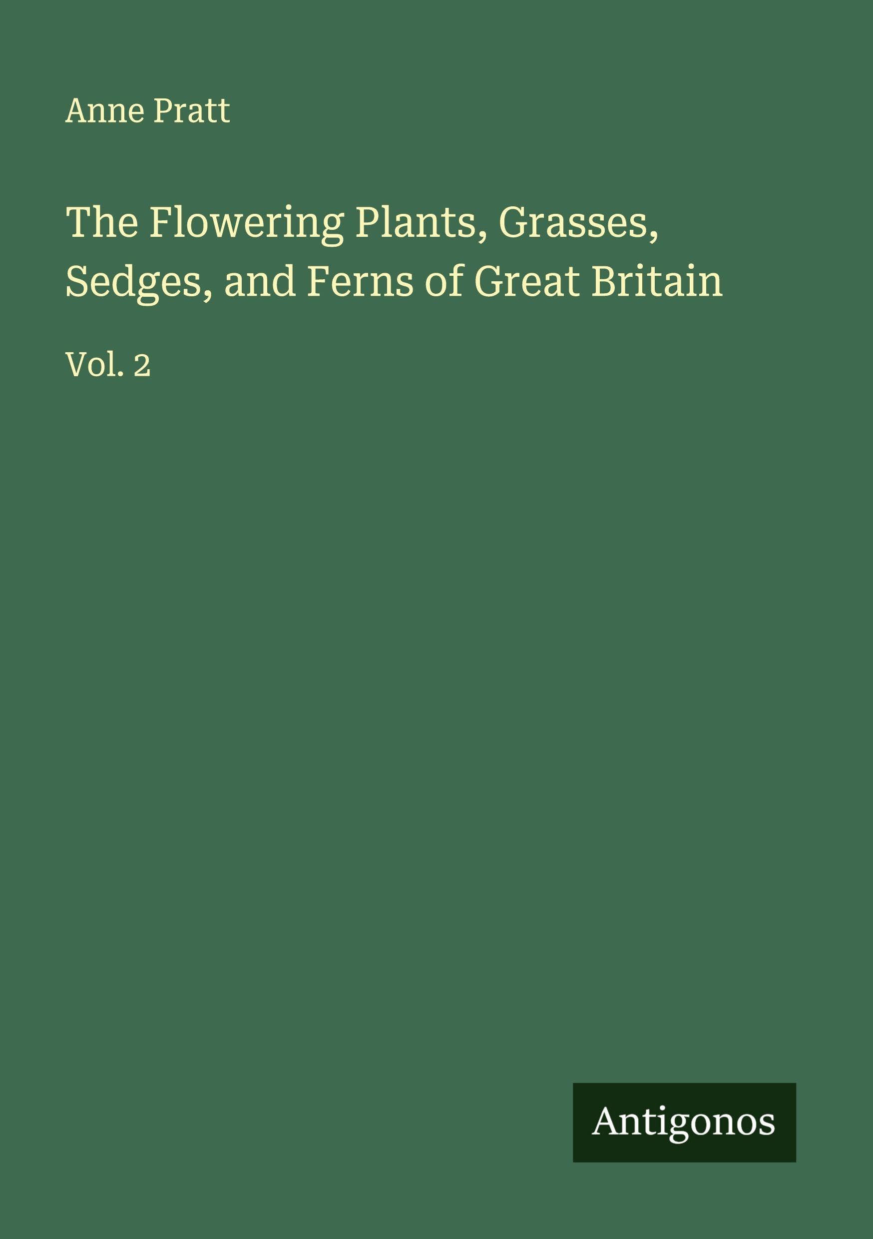 The Flowering Plants, Grasses, Sedges, and Ferns of Great Britain Classics