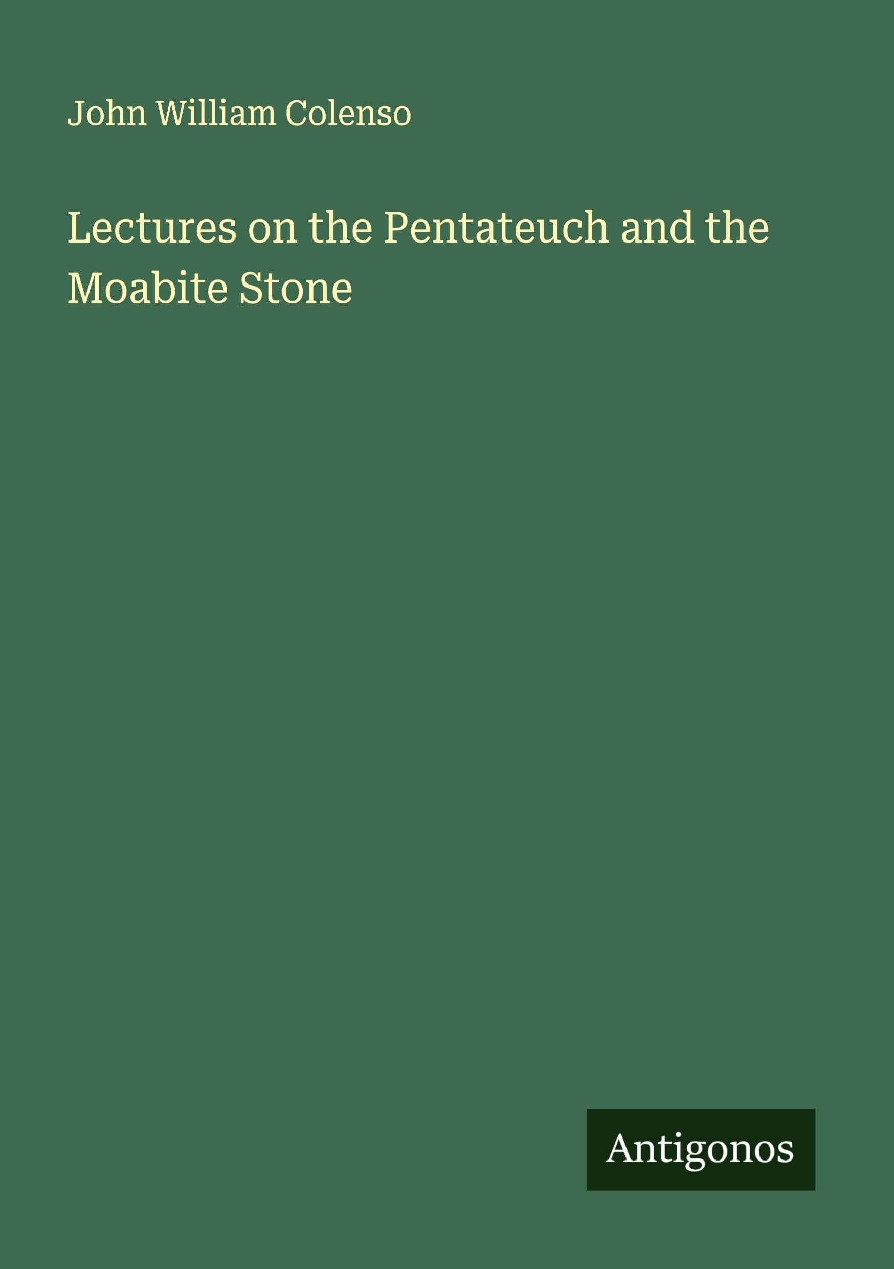 Lectures on the Pentateuch and the Moabite Stone Classics