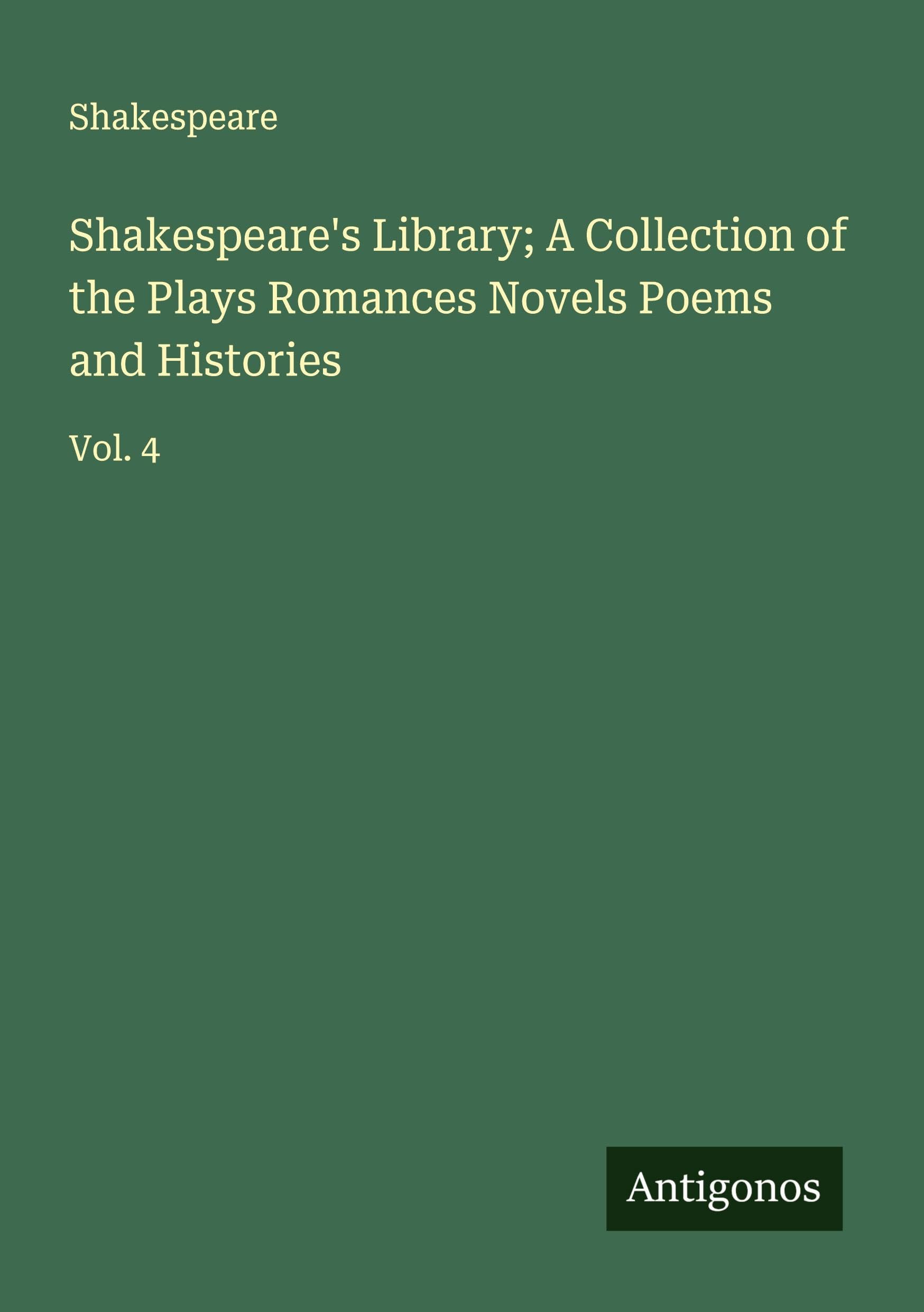 Shakespeare's Library; A Collection of the Plays Romances Novels Poems and Histories Classics