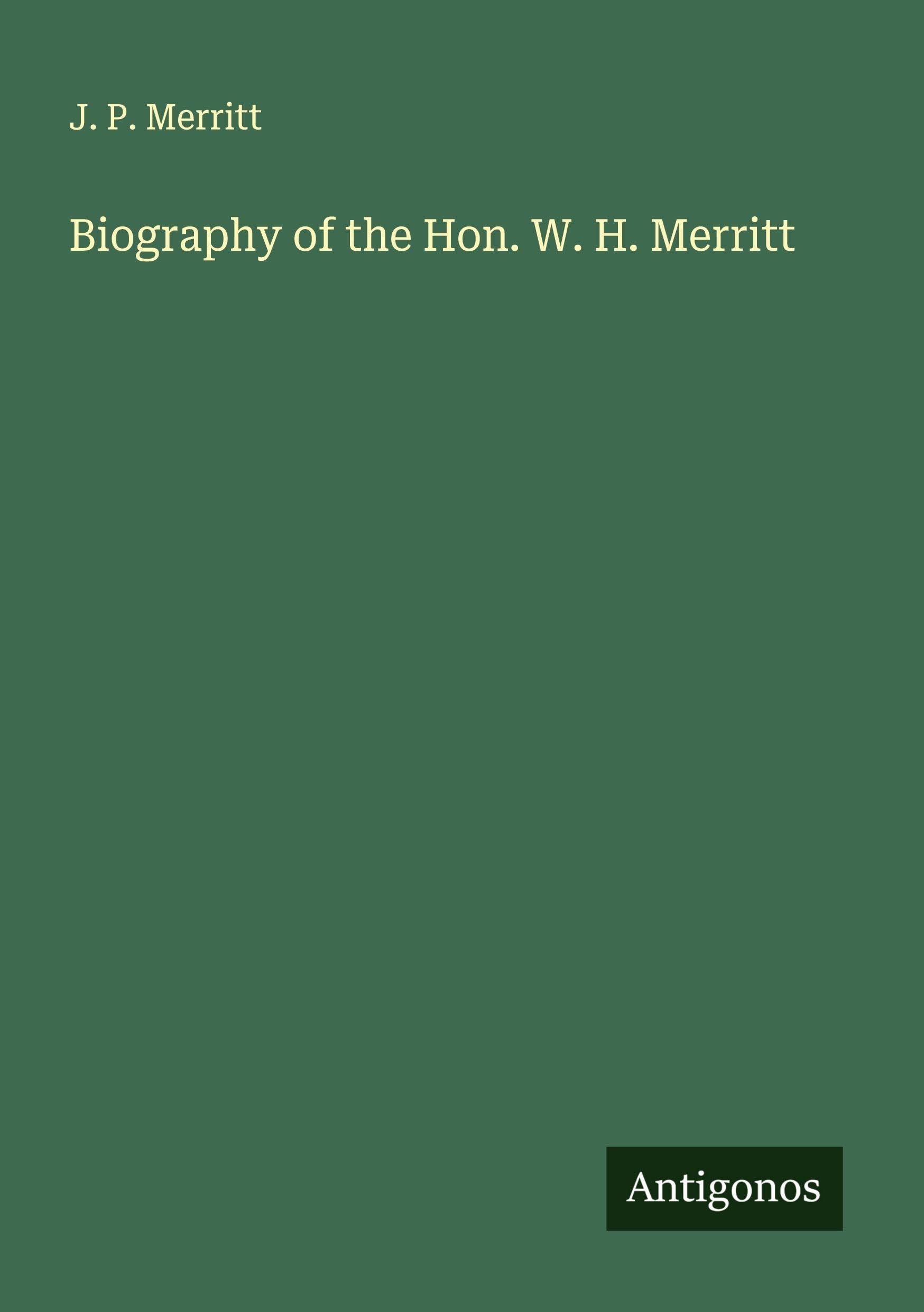Biography of the Hon. W. H. Merritt Classics