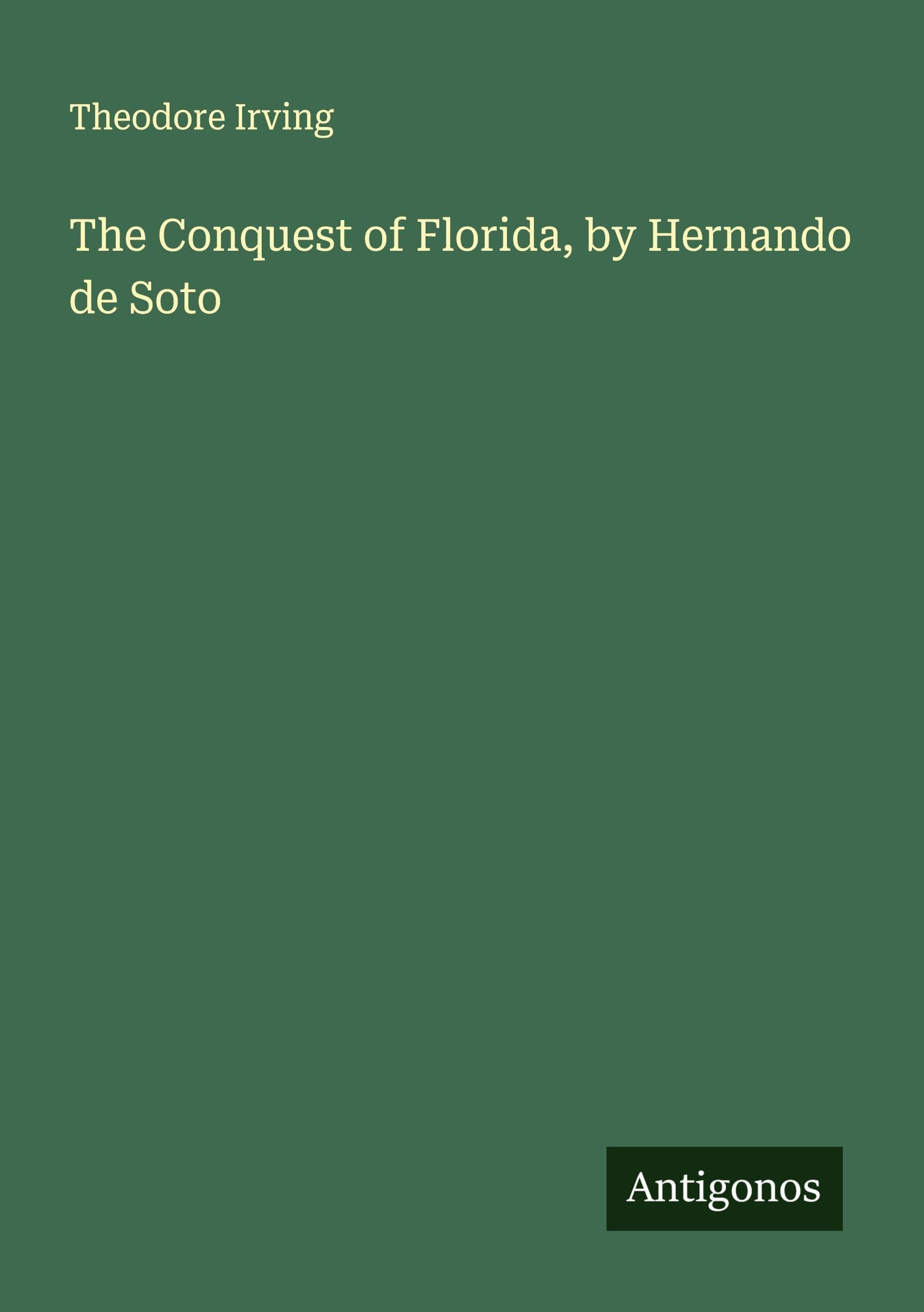 The Conquest of Florida, by Hernando de Soto Classics