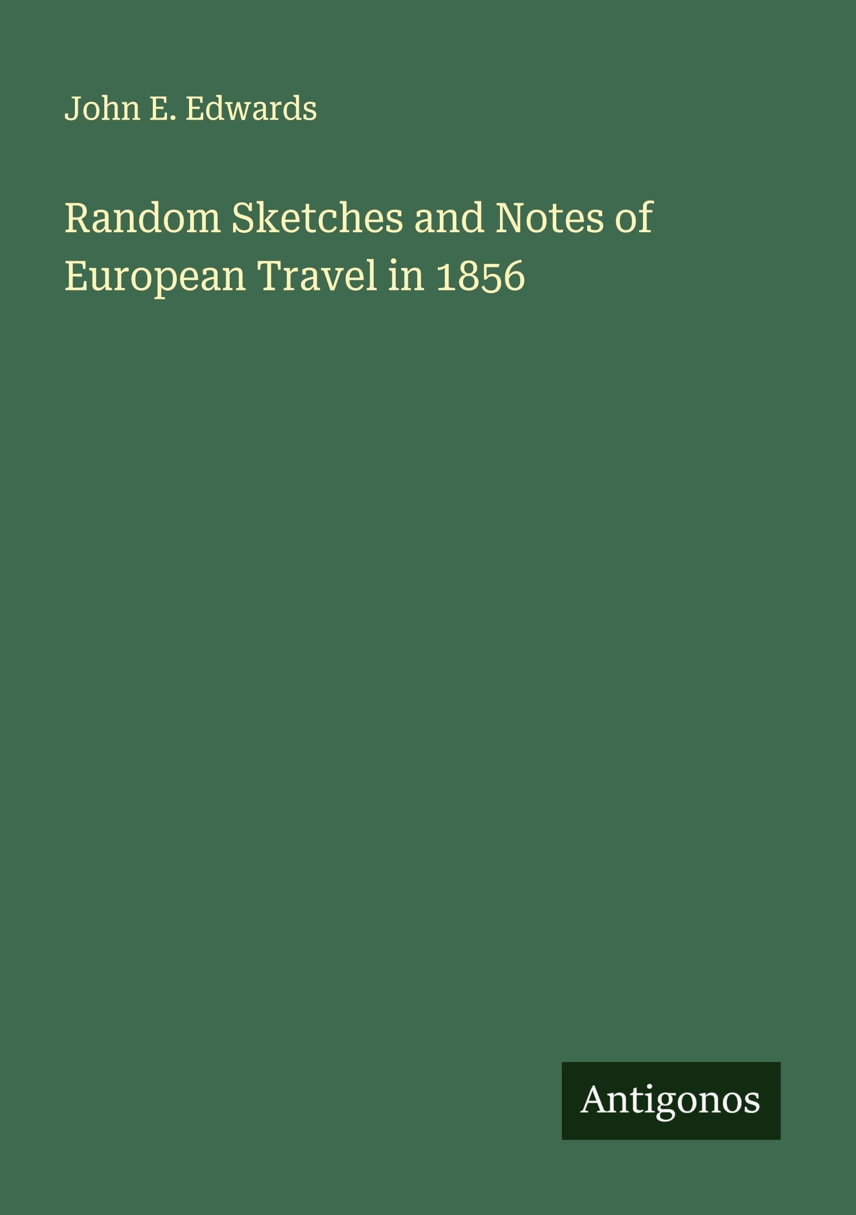 Random Sketches and Notes of European Travel in 1856 Classics