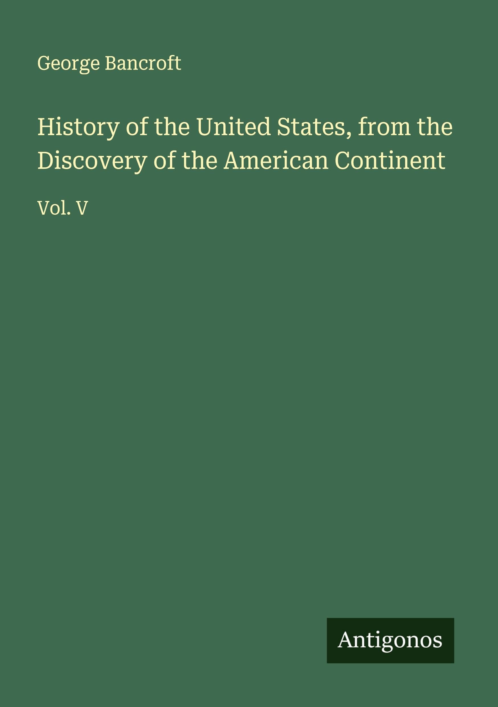 History of the United States, from the Discovery of the American Continent Classics